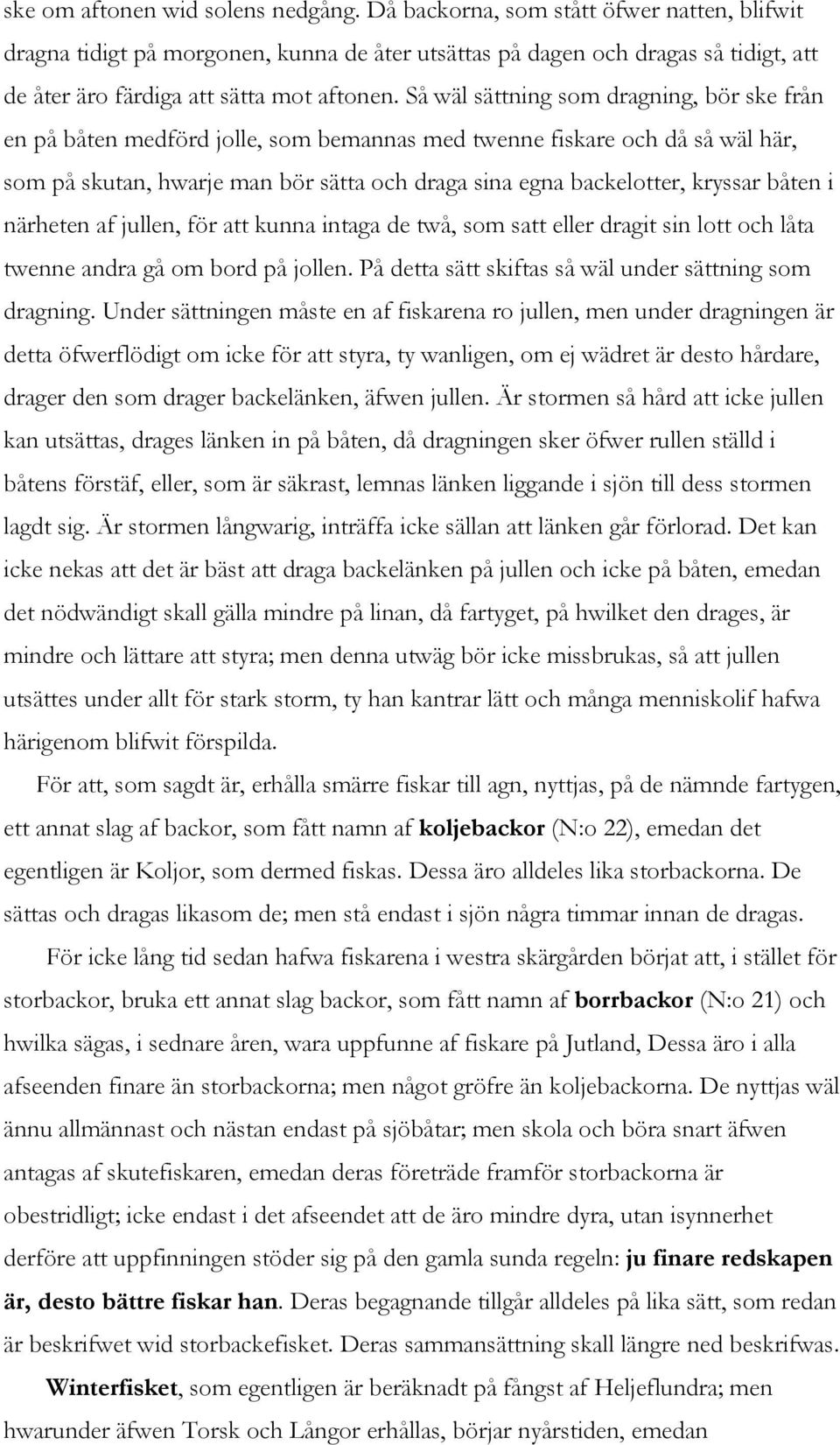 Så wäl sättning som dragning, bör ske från en på båten medförd jolle, som bemannas med twenne fiskare och då så wäl här, som på skutan, hwarje man bör sätta och draga sina egna backelotter, kryssar