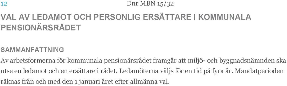och byggnadsnämnden ska utse en ledamot och en ersättare i rådet.
