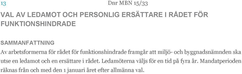 miljö- och byggnadsnämnden ska utse en ledamot och en ersättare i rådet.