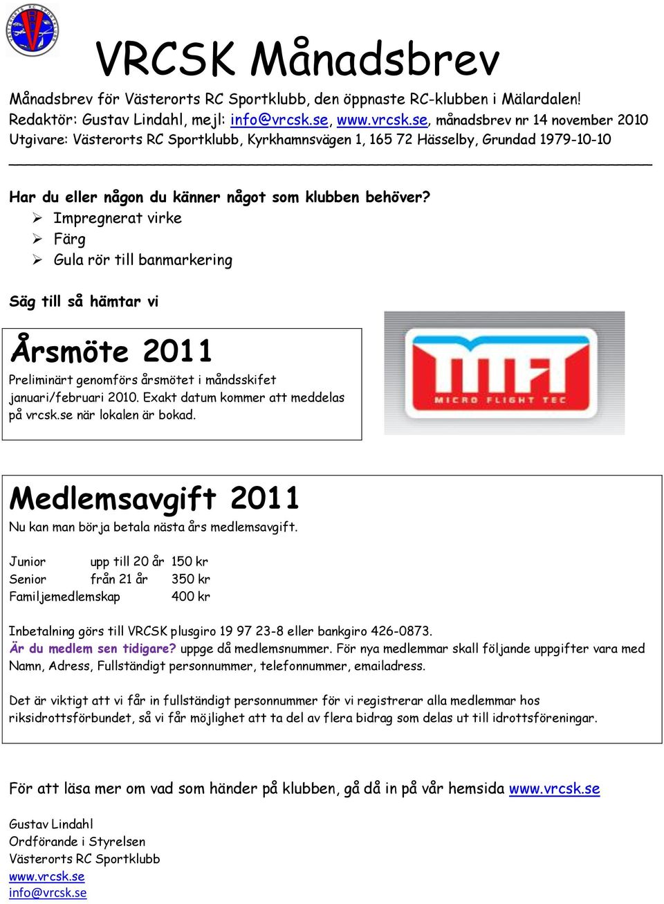 se när lokalen är bokad. Medlemsavgift 2011 Nu kan man börja betala nästa års medlemsavgift.