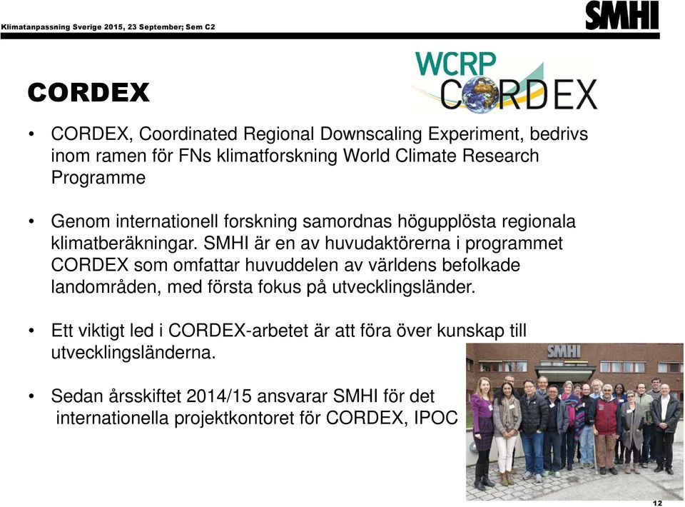 SMHI är en av huvudaktörerna i programmet CORDEX som omfattar huvuddelen av världens befolkade landområden, med första fokus på utvecklingsländer.