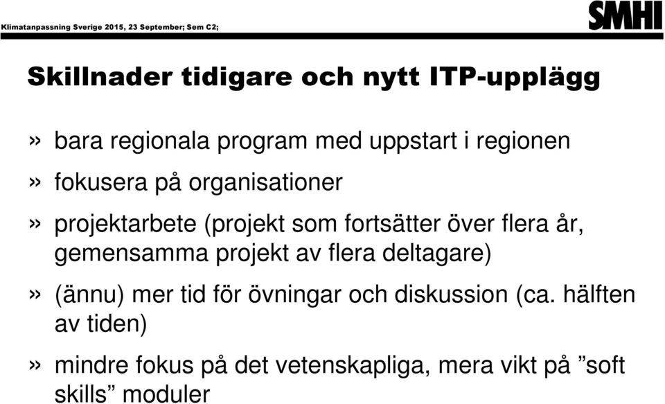 fortsätter över flera år, gemensamma projekt av flera deltagare)» (ännu) mer tid för övningar och