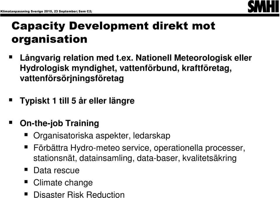 1 till 5 år eller längre On-the-job Training Organisatoriska aspekter, ledarskap Förbättra Hydro-meteo service,