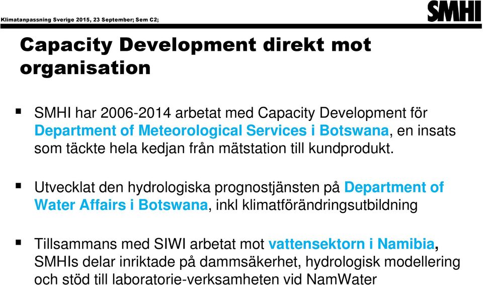 Utvecklat den hydrologiska prognostjänsten på Department of Water Affairs i Botswana, inkl klimatförändringsutbildning Tillsammans med SIWI