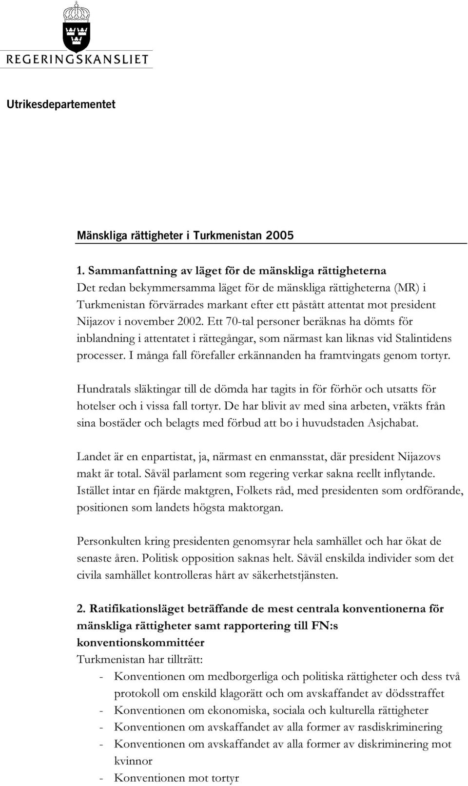 Nijazov i november 2002. Ett 70-tal personer beräknas ha dömts för inblandning i attentatet i rättegångar, som närmast kan liknas vid Stalintidens processer.