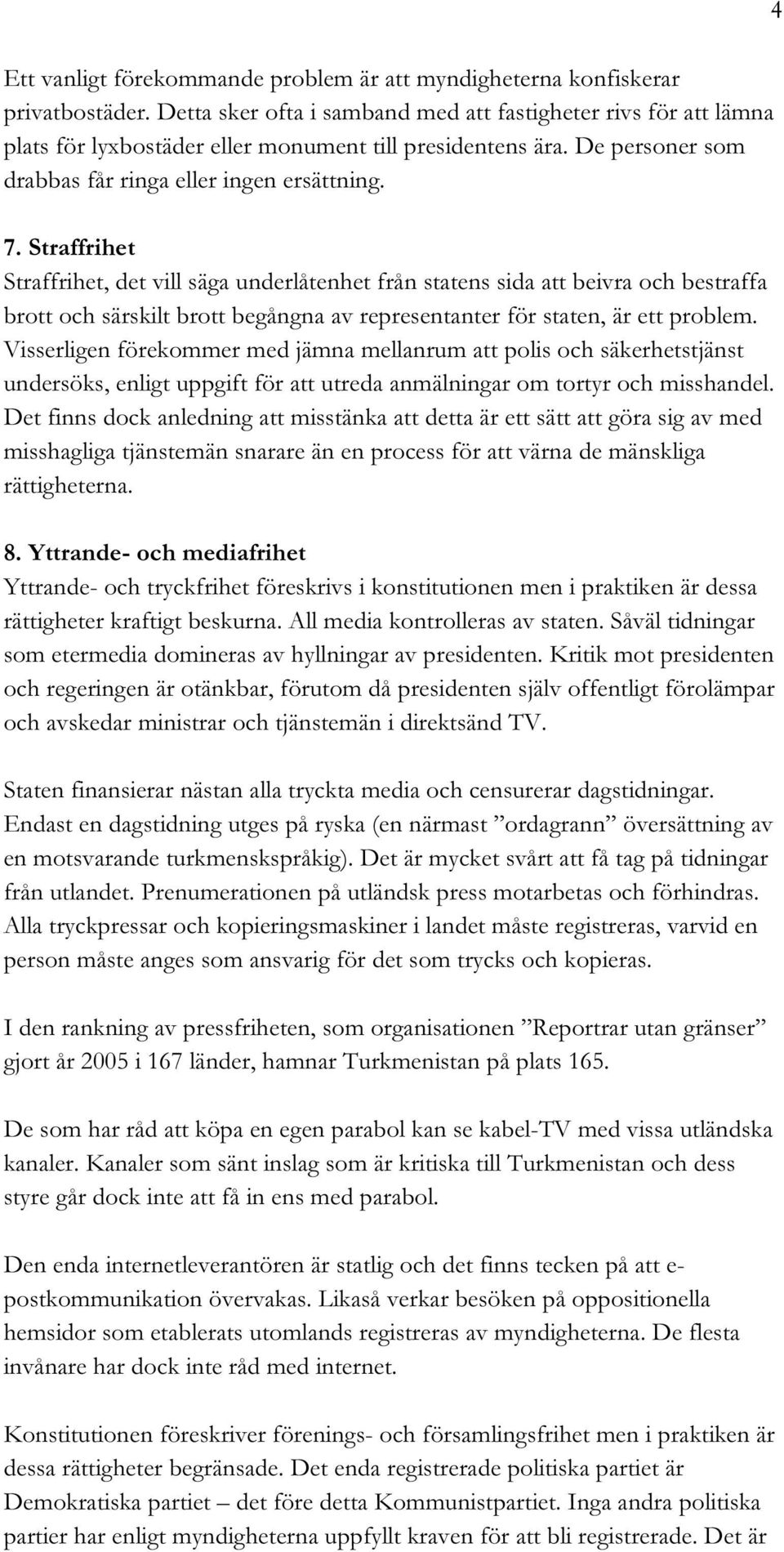 Straffrihet Straffrihet, det vill säga underlåtenhet från statens sida att beivra och bestraffa brott och särskilt brott begångna av representanter för staten, är ett problem.