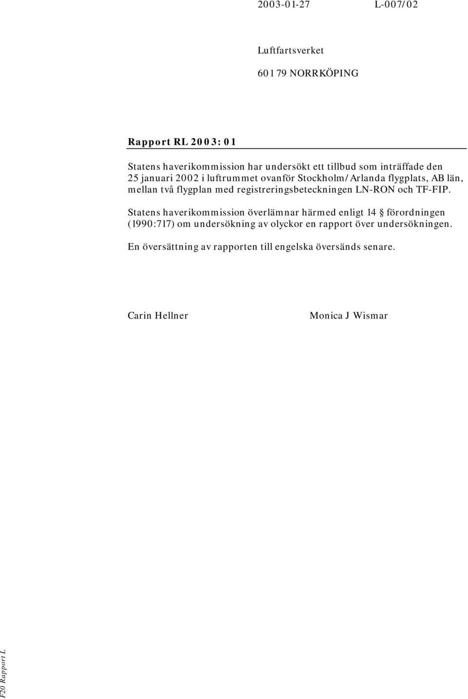 registreringsbeteckningen LN-RON och TF-FIP.