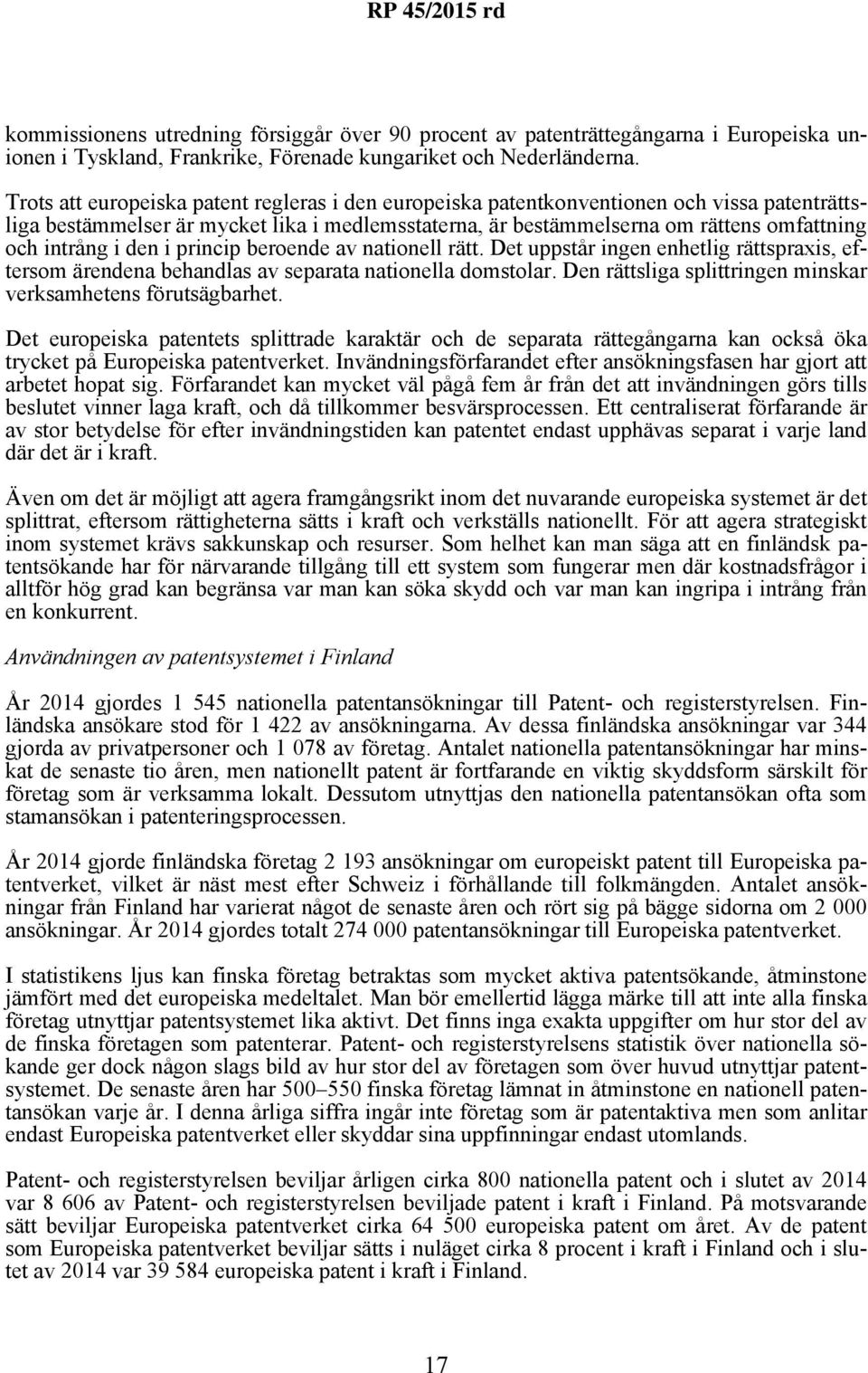 den i princip beroende av nationell rätt. Det uppstår ingen enhetlig rättspraxis, eftersom ärendena behandlas av separata nationella domstolar.