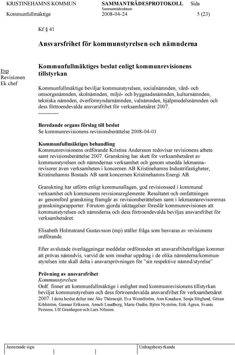 dess förtroendevalda ansvarsfrihet för verksamhetsåret 2007.