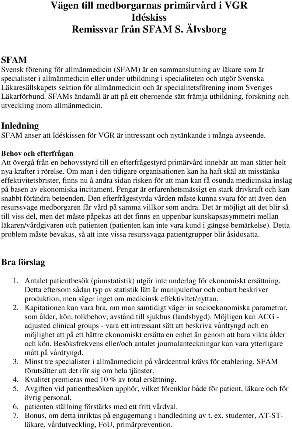 sektion för allmänmedicin och är specialitetsförening inom Sveriges Läkarförbund. SFAMs ändamål är att på ett oberoende sätt främja utbildning, forskning och utveckling inom allmänmedicin.