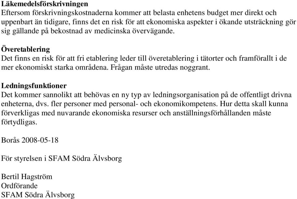 Överetablering Det finns en risk för att fri etablering leder till överetablering i tätorter och framförallt i de mer ekonomiskt starka områdena. Frågan måste utredas noggrant.