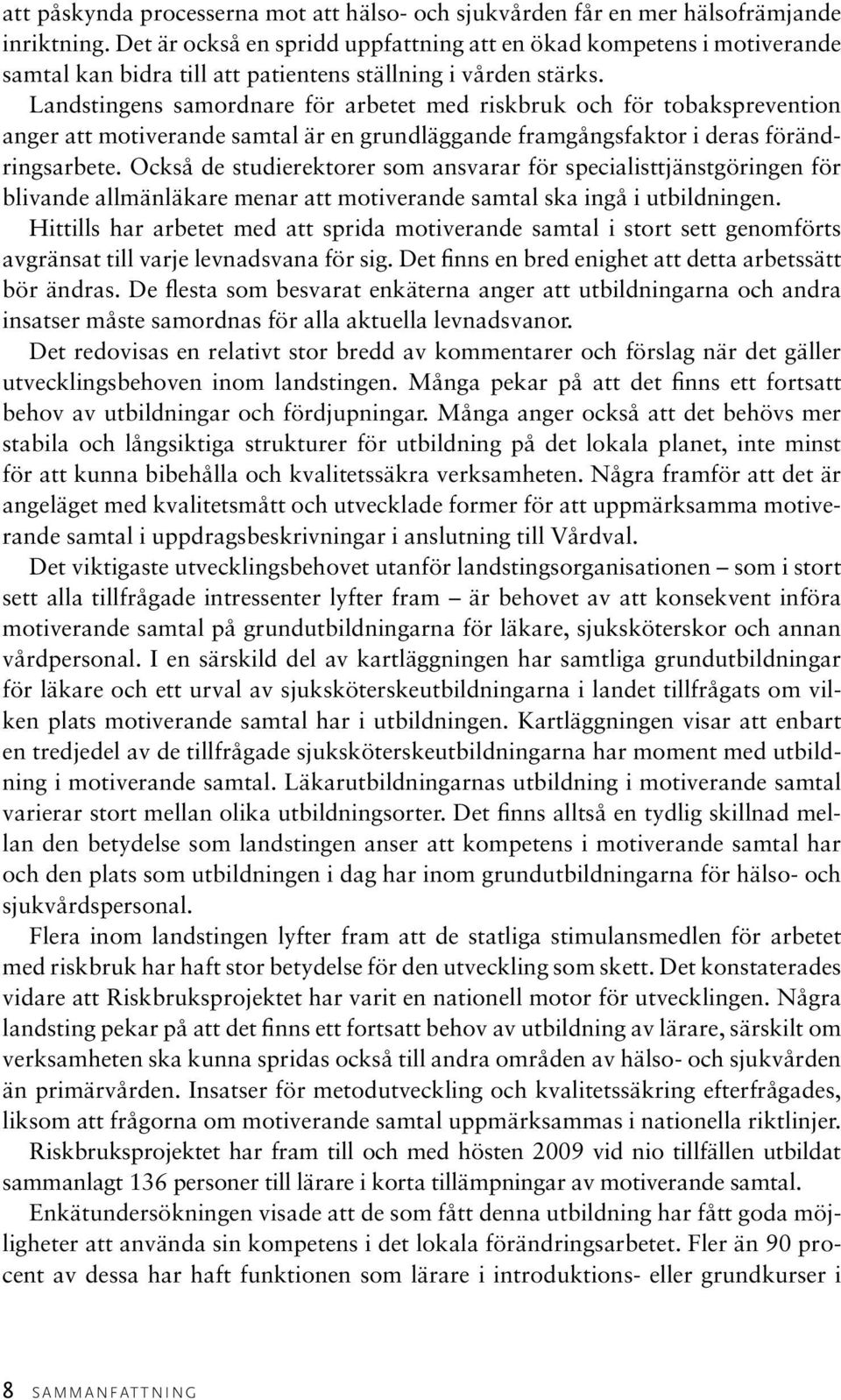 Landstingens samordnare för arbetet med riskbruk och för tobaksprevention anger att motiverande samtal är en grundläggande framgångsfaktor i deras förändringsarbete.