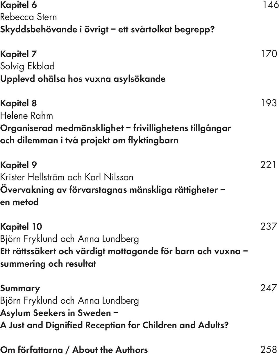 projekt om flyktingbarn Kapitel 9 221 Krister Hellström och Karl Nilsson Övervakning av förvarstagnas mänskliga rättigheter en metod Kapitel 10 237 Björn Fryklund och