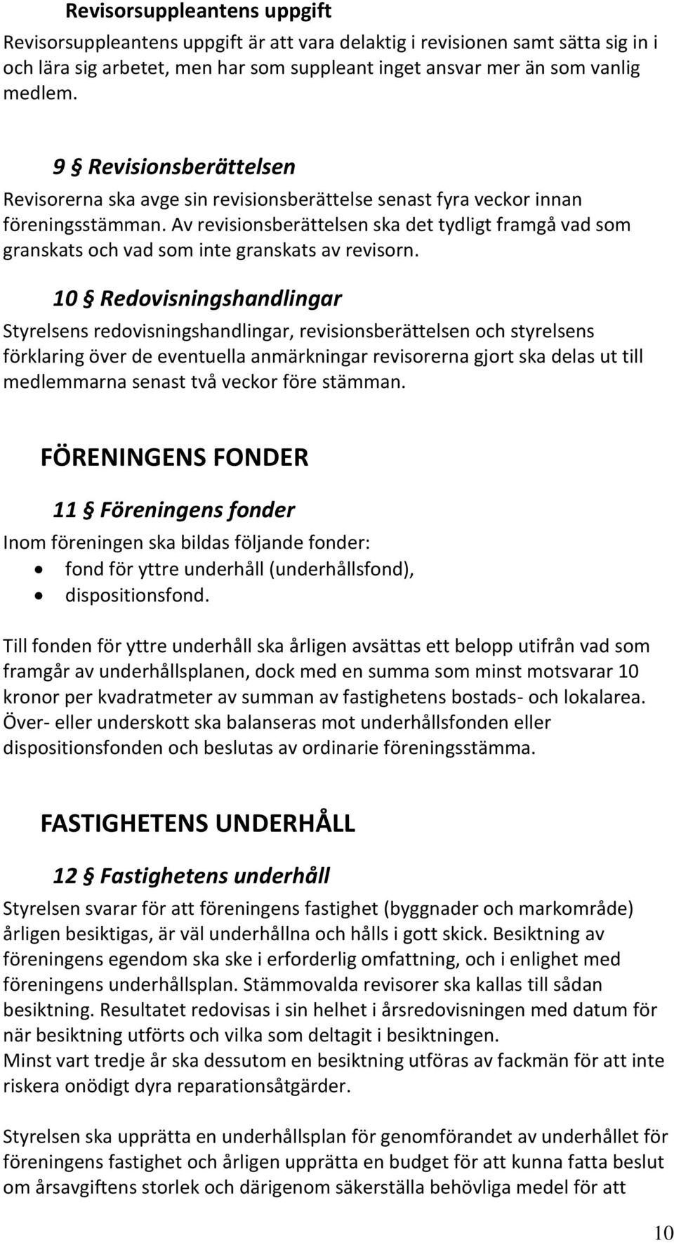 Av revisionsberättelsen ska det tydligt framgå vad som granskats och vad som inte granskats av revisorn.