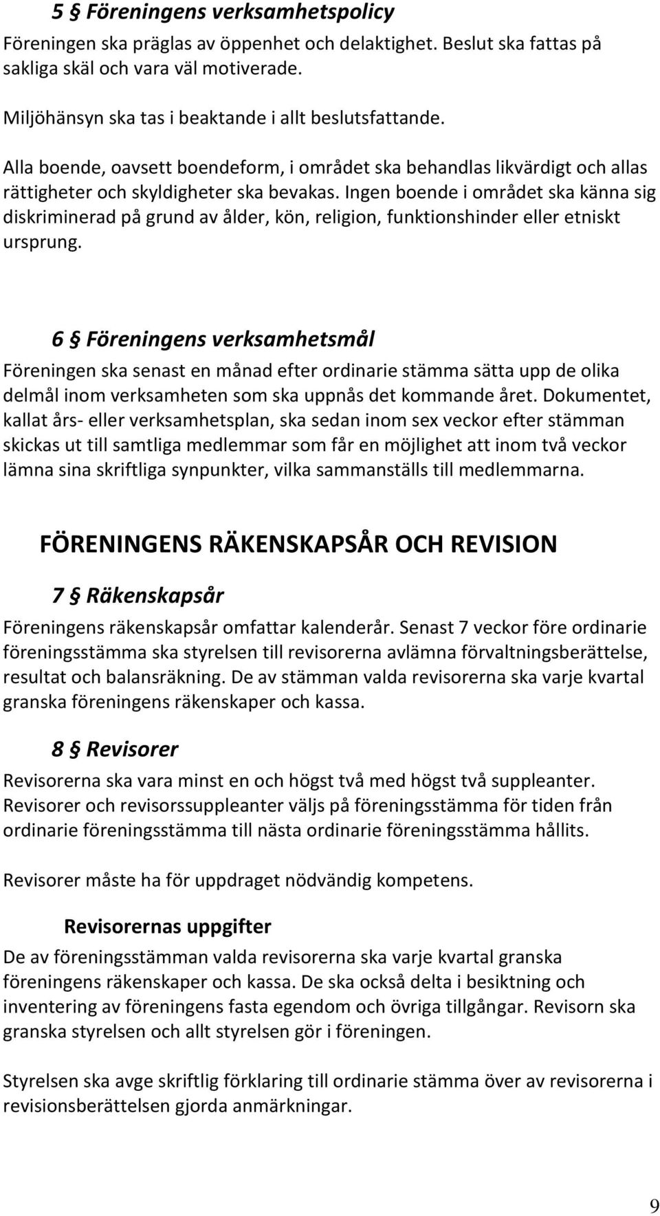 Ingen boende i området ska känna sig diskriminerad på grund av ålder, kön, religion, funktionshinder eller etniskt ursprung.