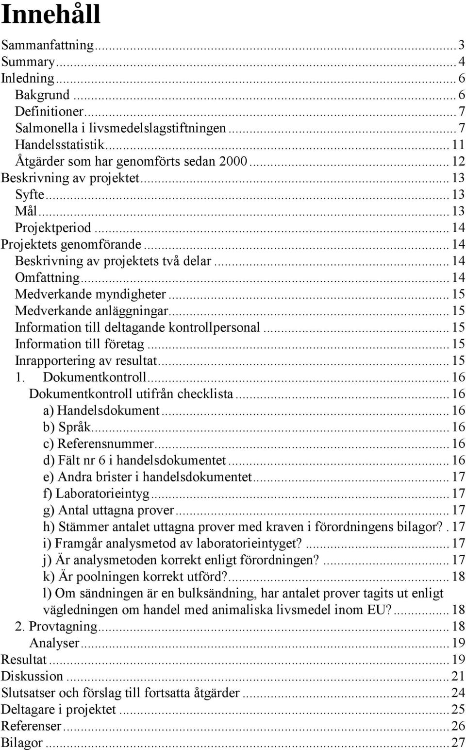 .. 15 Medverkande anläggningar... 15 Information till deltagande kontrollpersonal... 15 Information till företag... 15 Inrapportering av resultat... 15 1. Dokumentkontroll.