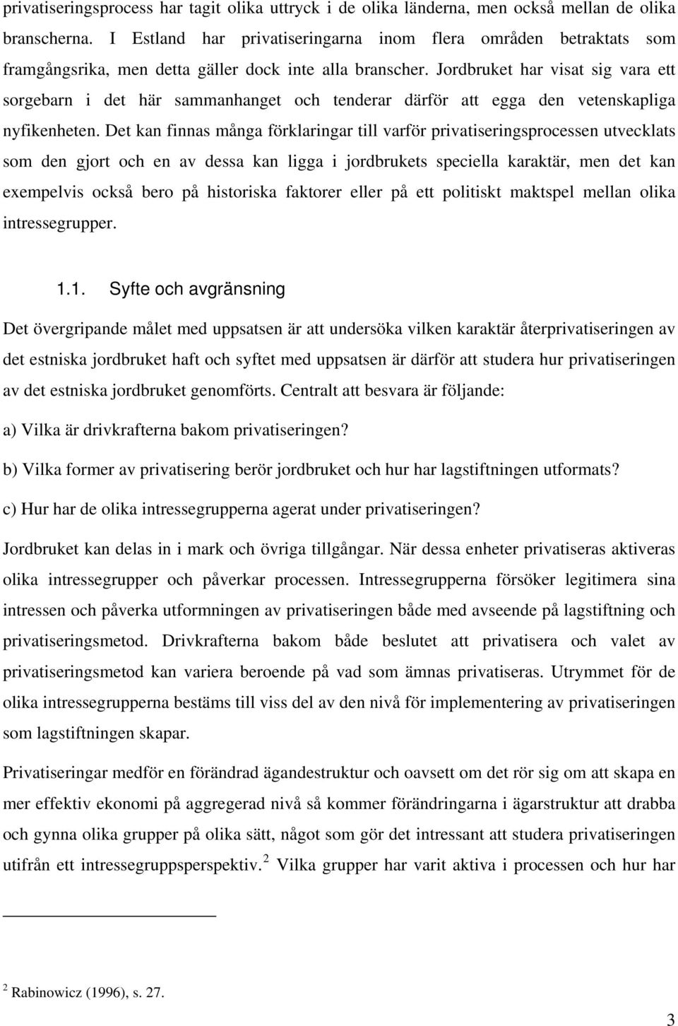 Jordbruket har visat sig vara ett sorgebarn i det här sammanhanget och tenderar därför att egga den vetenskapliga nyfikenheten.