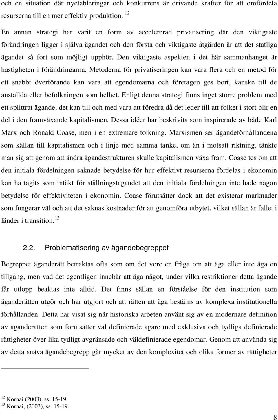 som möjligt upphör. Den viktigaste aspekten i det här sammanhanget är hastigheten i förändringarna.