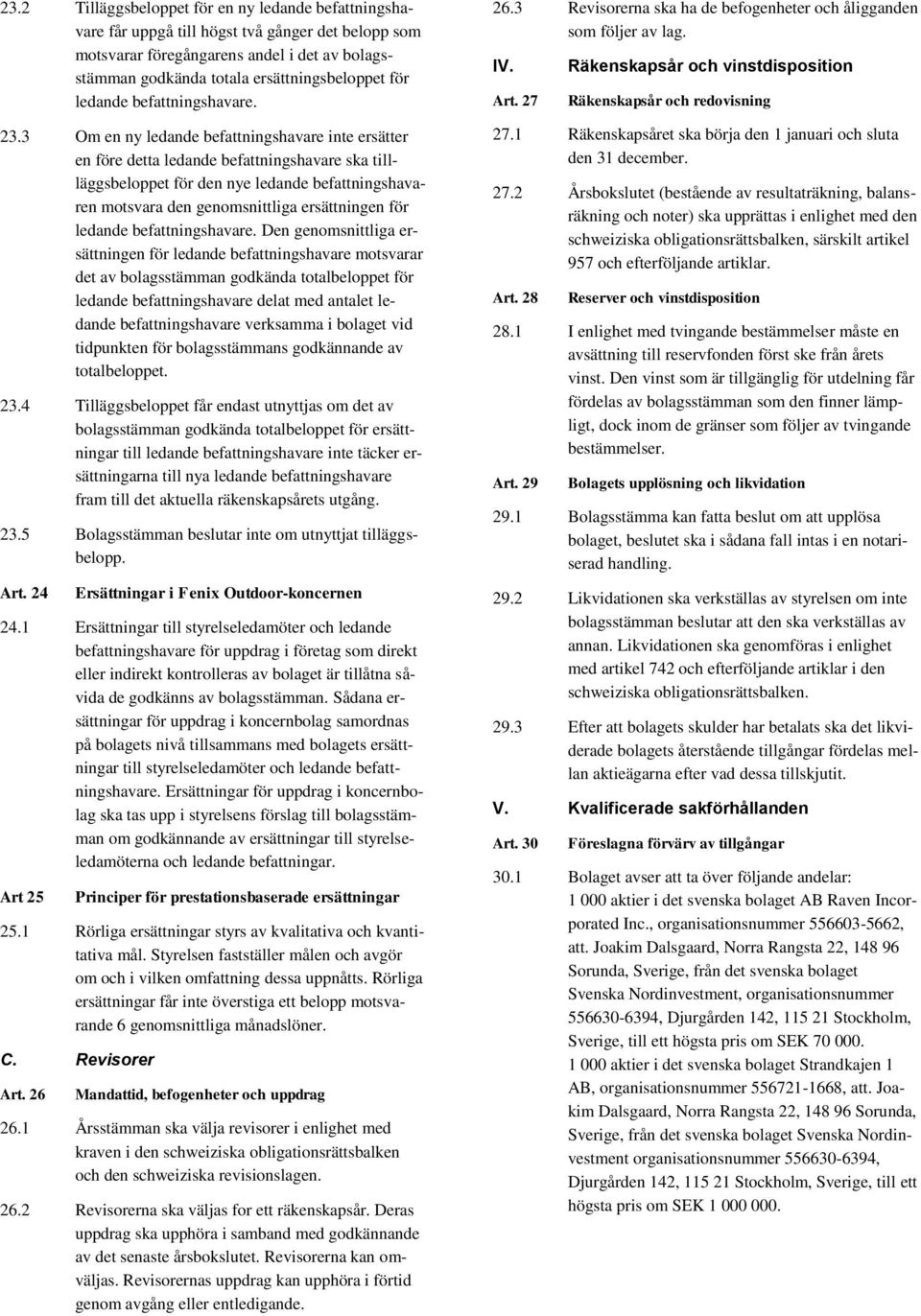 3 Om en ny ledande befattningshavare inte ersätter en före detta ledande befattningshavare ska tillläggsbeloppet för den nye ledande befattningshavaren motsvara den genomsnittliga ersättningen för