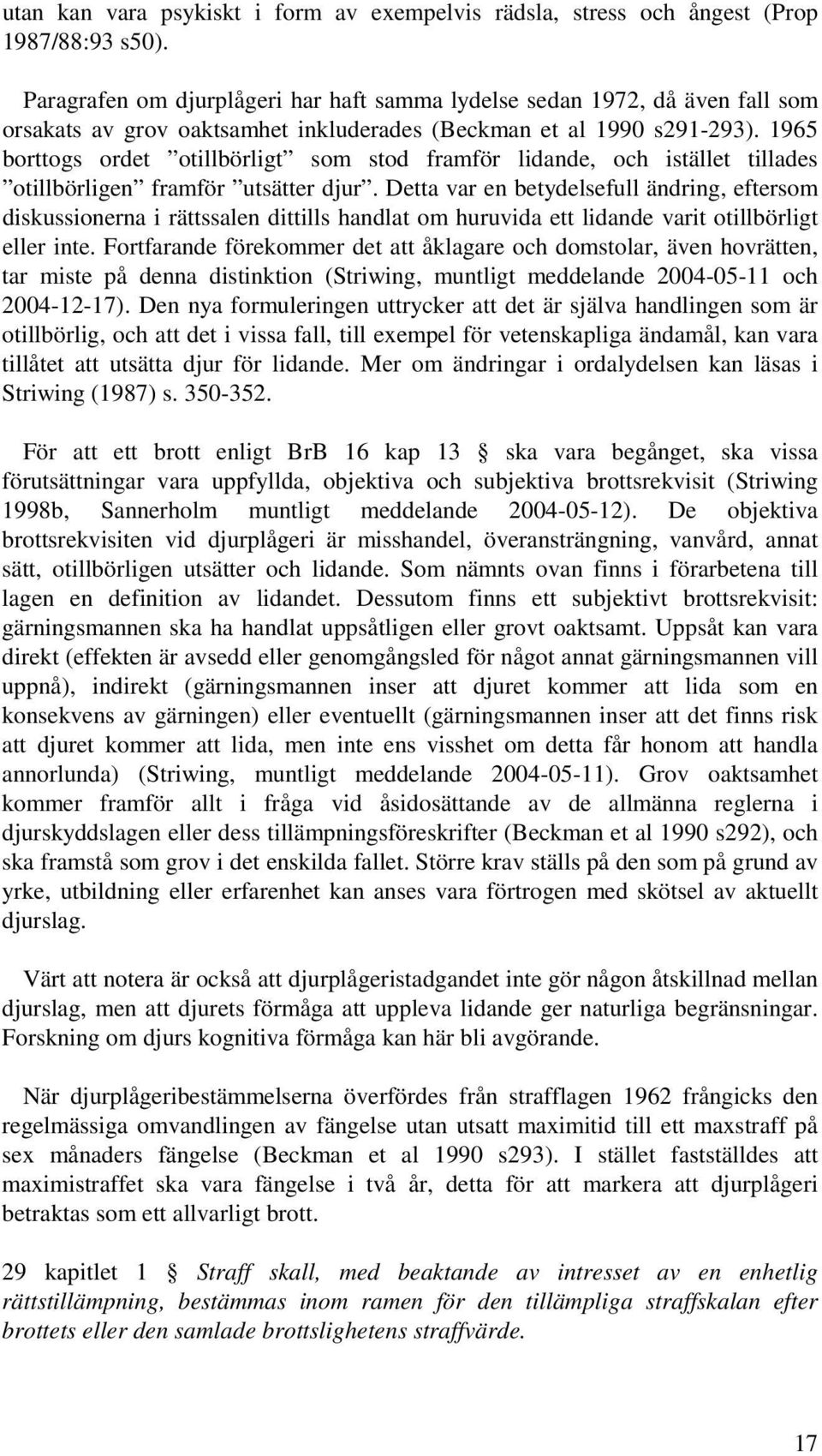 1965 borttogs ordet otillbörligt som stod framför lidande, och istället tillades otillbörligen framför utsätter djur.