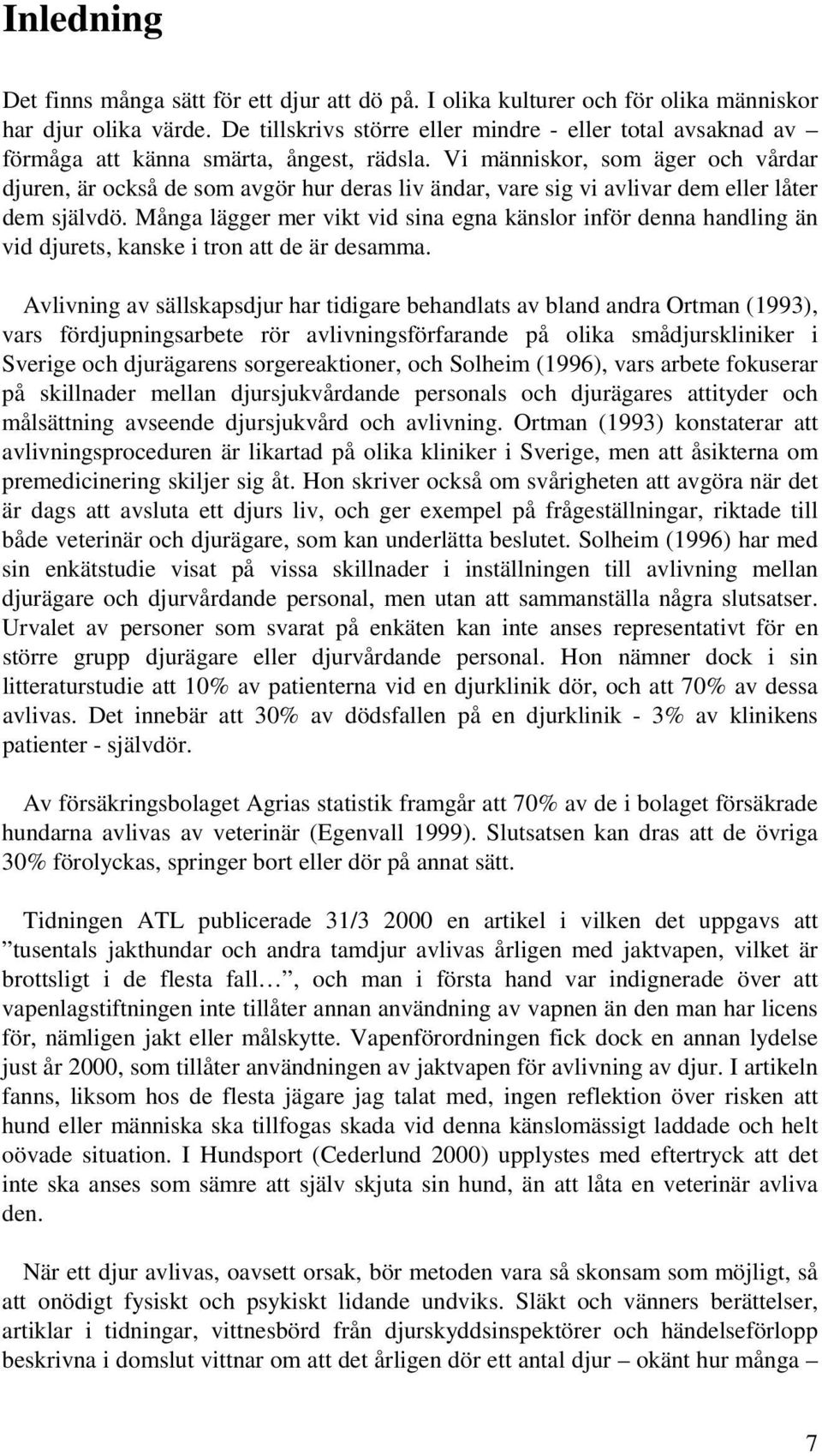 Vi människor, som äger och vårdar djuren, är också de som avgör hur deras liv ändar, vare sig vi avlivar dem eller låter dem självdö.