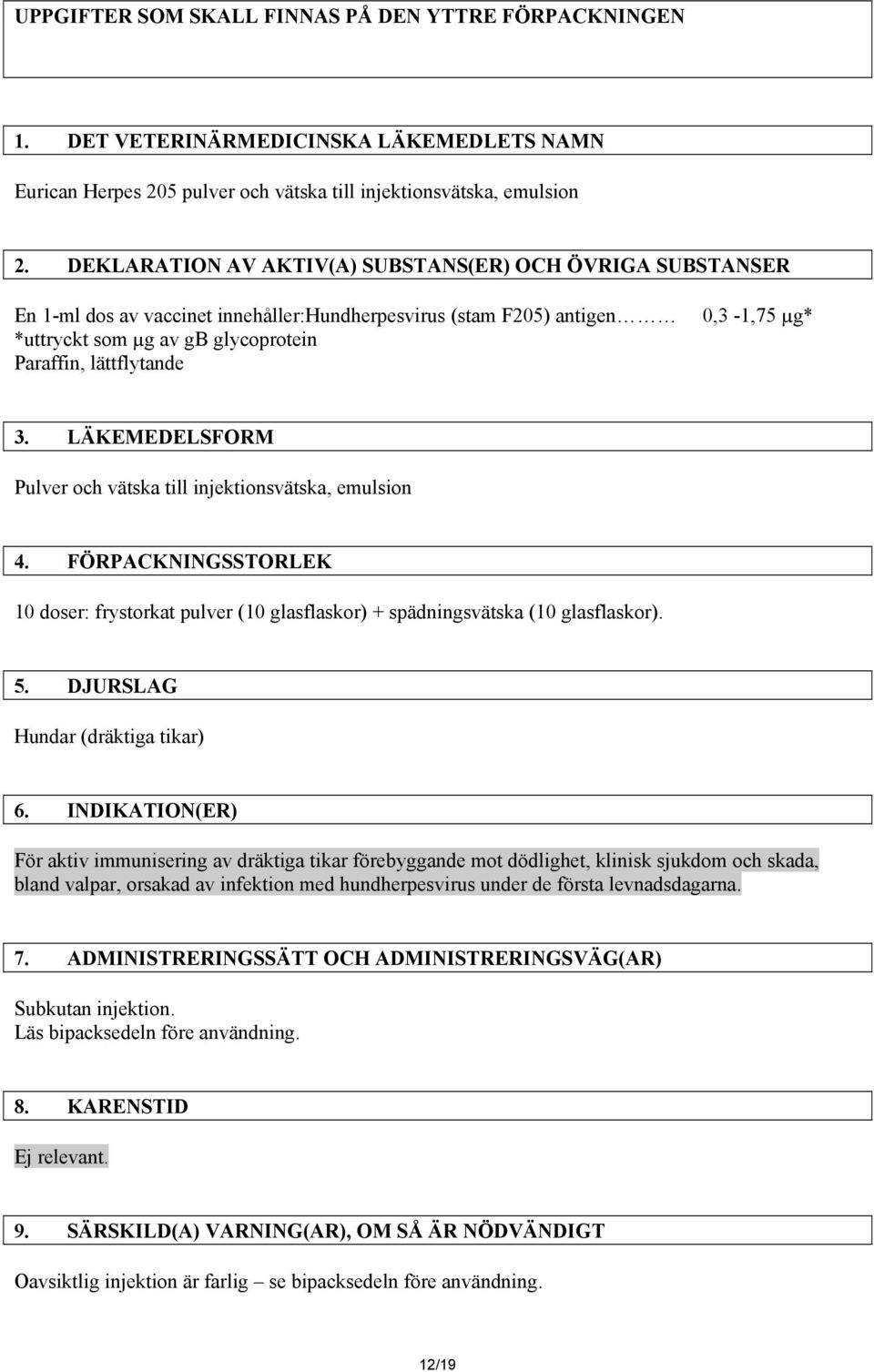 µg* 3. LÄKEMEDELSFORM Pulver och vätska till injektionsvätska, emulsion 4. FÖRPACKNINGSSTORLEK 10 doser: frystorkat pulver (10 glasflaskor) + spädningsvätska (10 glasflaskor). 5.