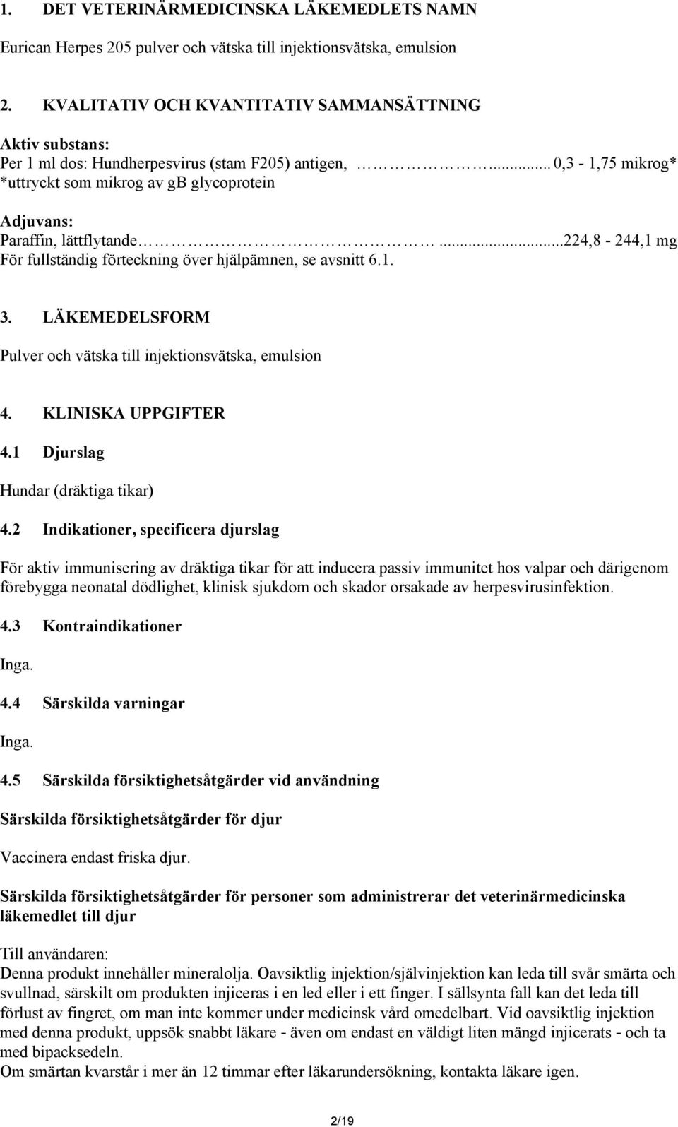 ..224,8-244,1 mg För fullständig förteckning över hjälpämnen, se avsnitt 6.1. 3. LÄKEMEDELSFORM Pulver och vätska till injektionsvätska, emulsion 4. KLINISKA UPPGIFTER 4.