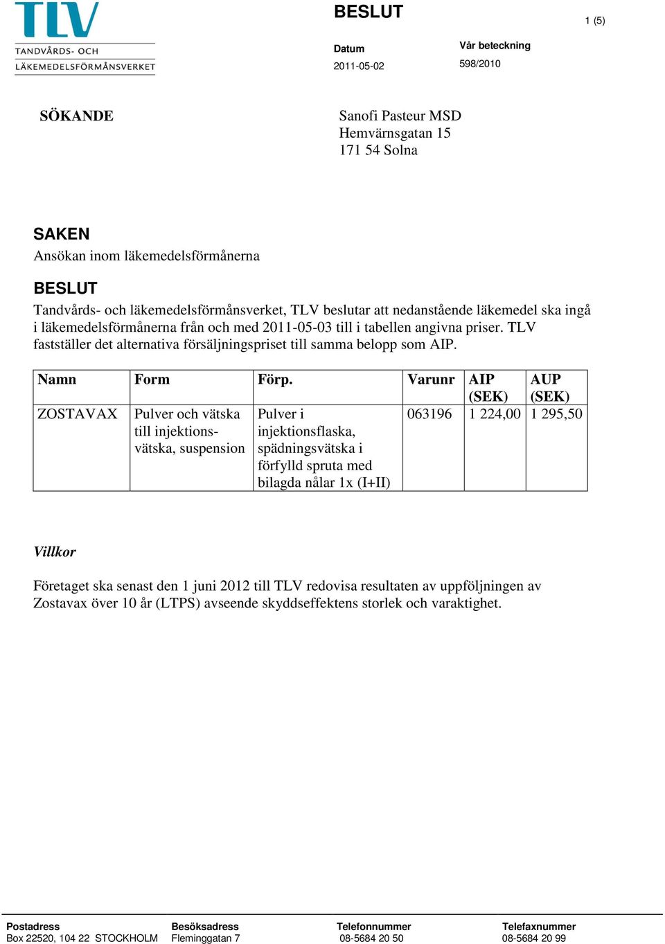 TLV fastställer det alternativa försäljningspriset till samma belopp som AIP. Namn Form Förp.