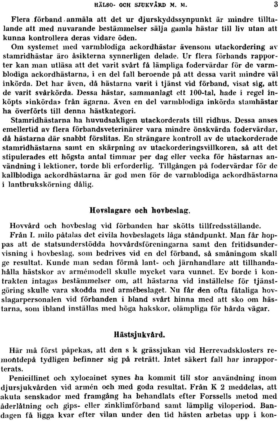 Om systemet med varmblodiga ackordhästar ävensom utackordering av stamridhästar äro åsikterna synnerligen delade.