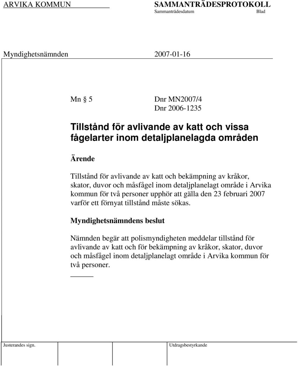 2007 varför ett förnyat tillstånd måste sökas.