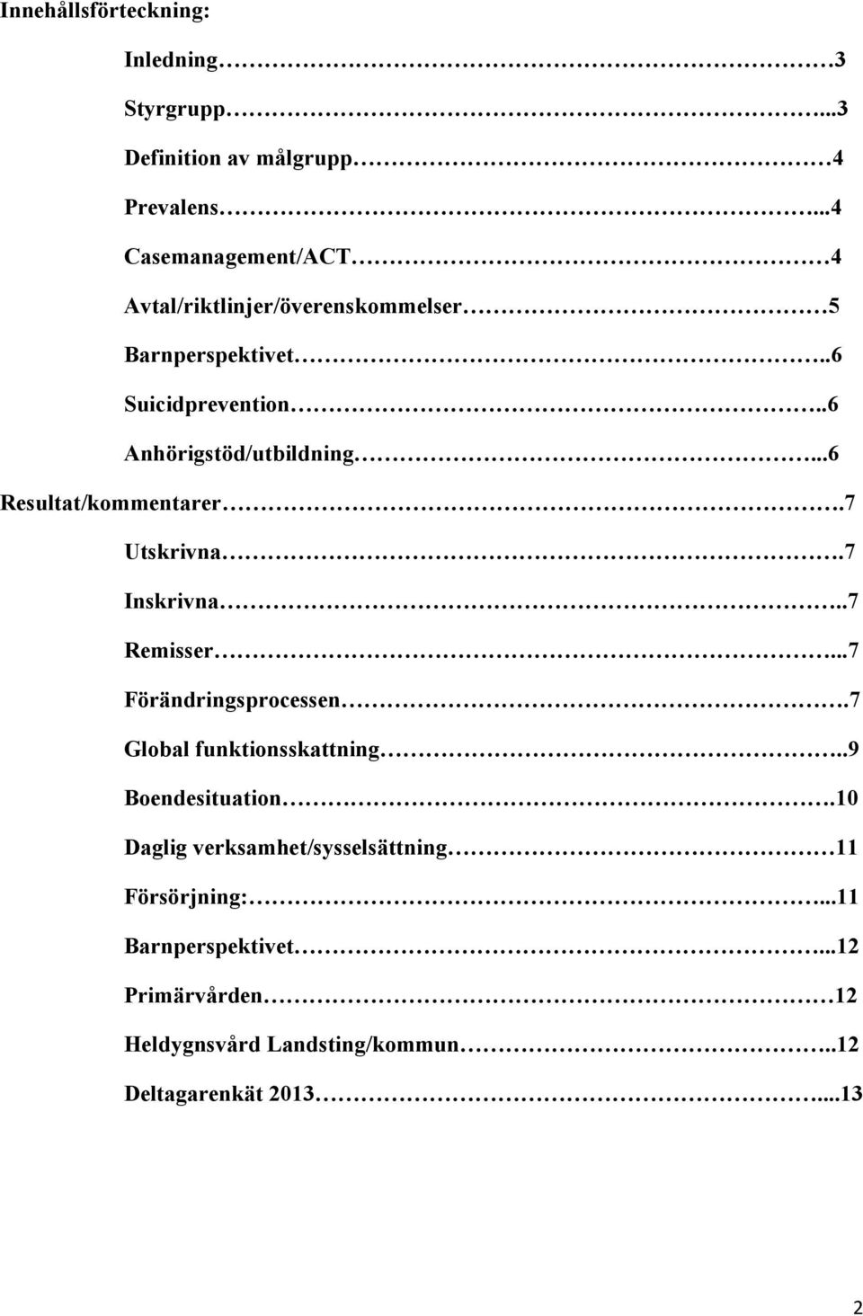 ..6 Resultat/kommentarer.7 Utskrivna.7 Inskrivna..7 Remisser...7 Förändringsprocessen.7 Global funktionsskattning.