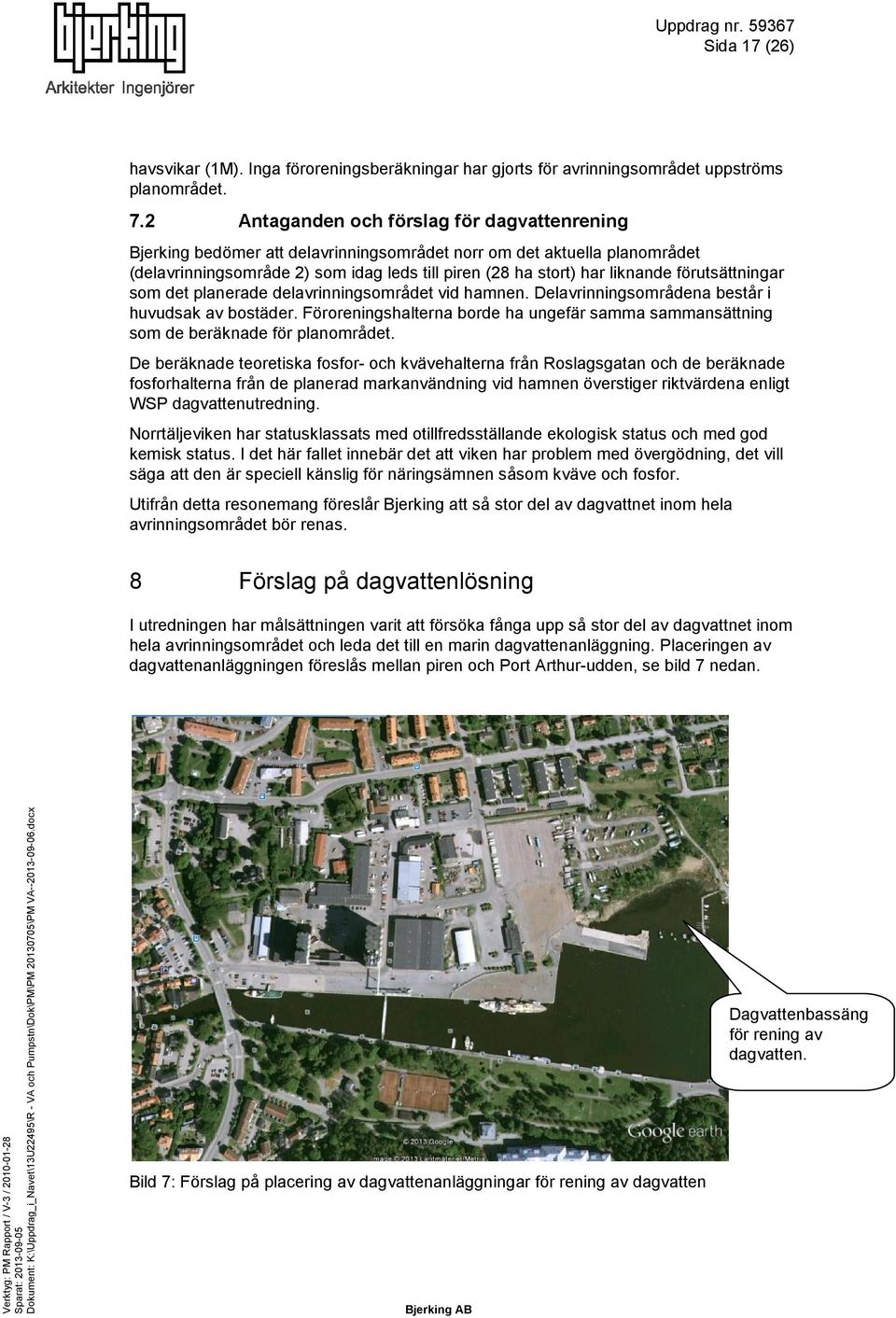 förutsättningar som det planerade delavrinningsområdet vid hamnen. Delavrinningsområdena består i huvudsak av bostäder.