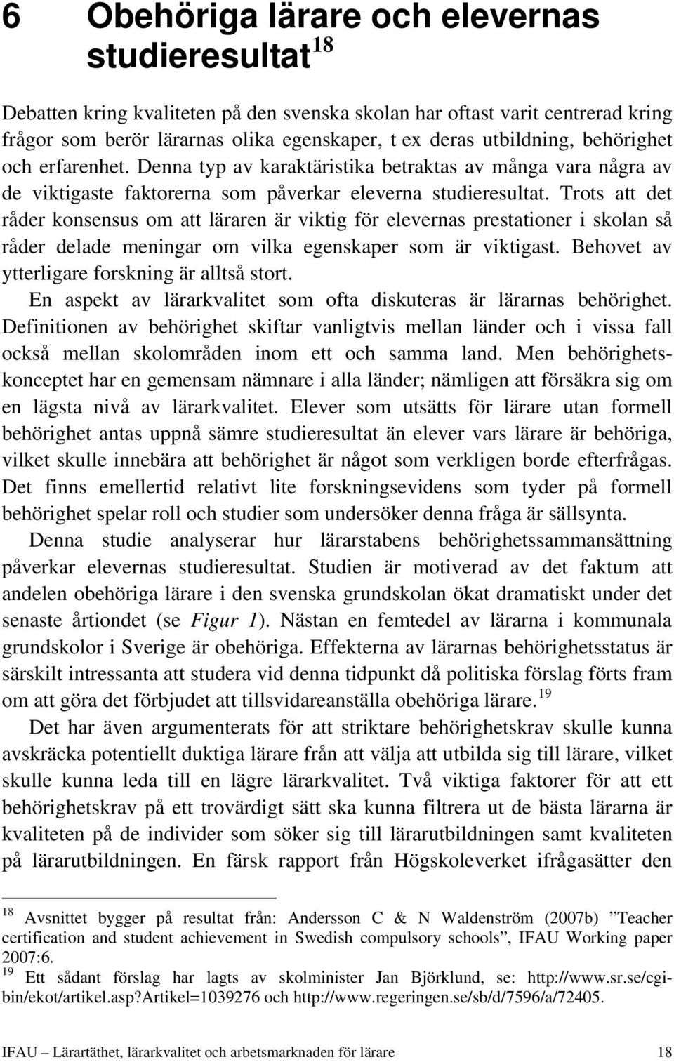 Trots att det råder konsensus om att läraren är viktig för elevernas prestationer i skolan så råder delade meningar om vilka egenskaper som är viktigast.