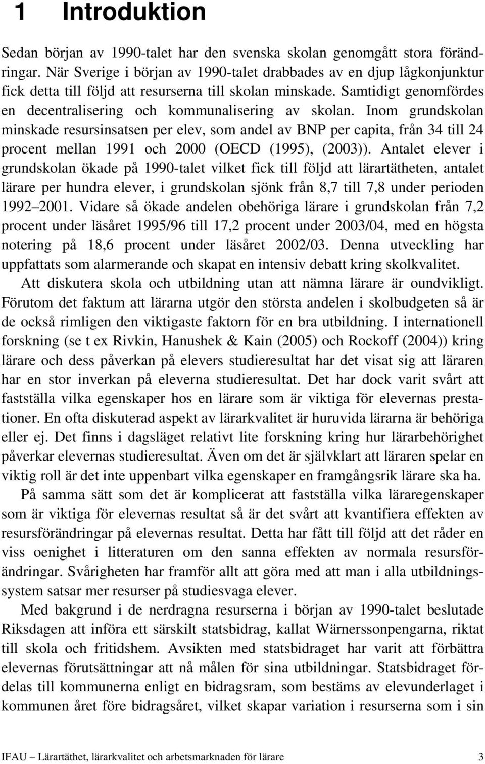 Samtidigt genomfördes en decentralisering och kommunalisering av skolan.