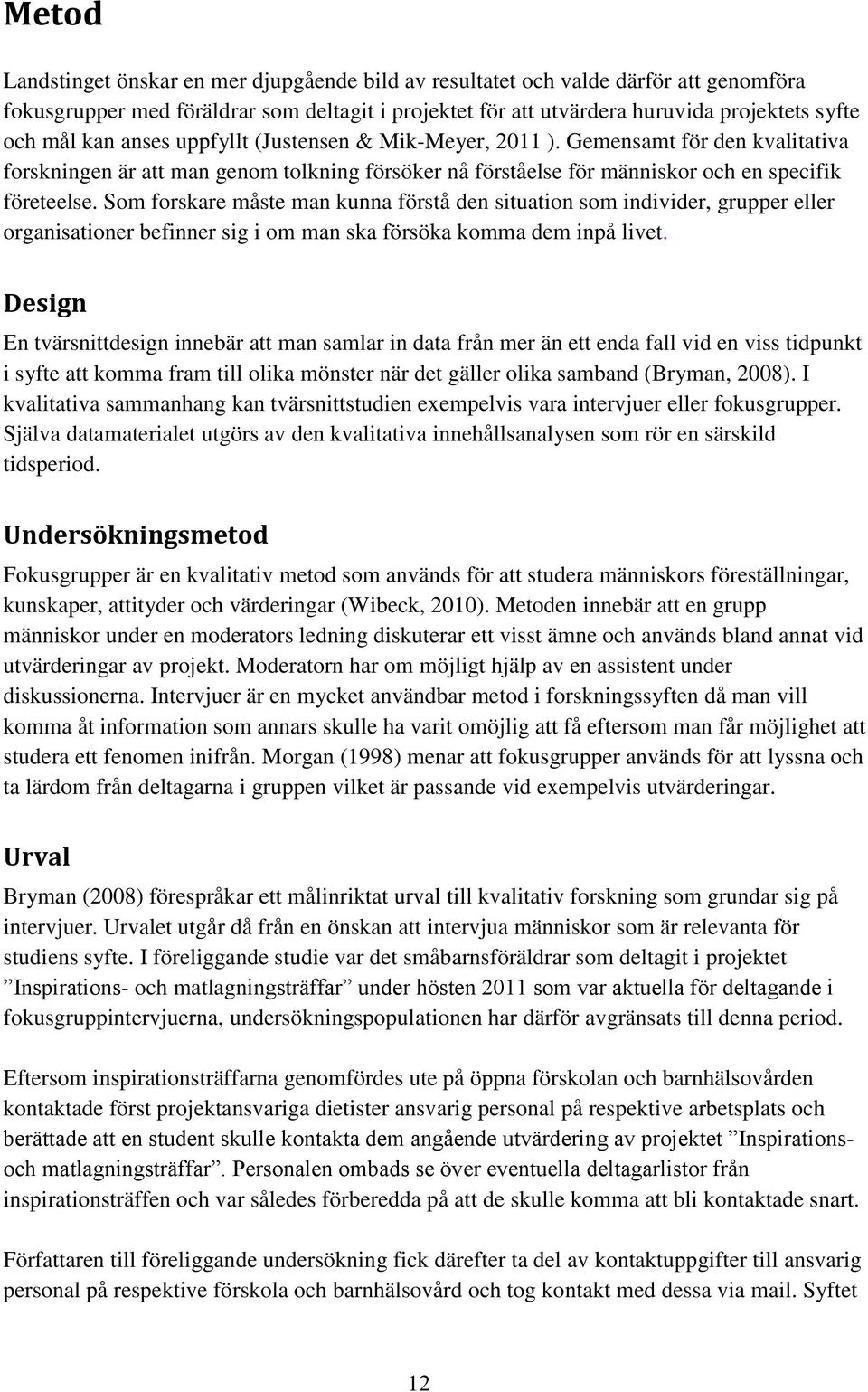 Som forskare måste man kunna förstå den situation som individer, grupper eller organisationer befinner sig i om man ska försöka komma dem inpå livet.