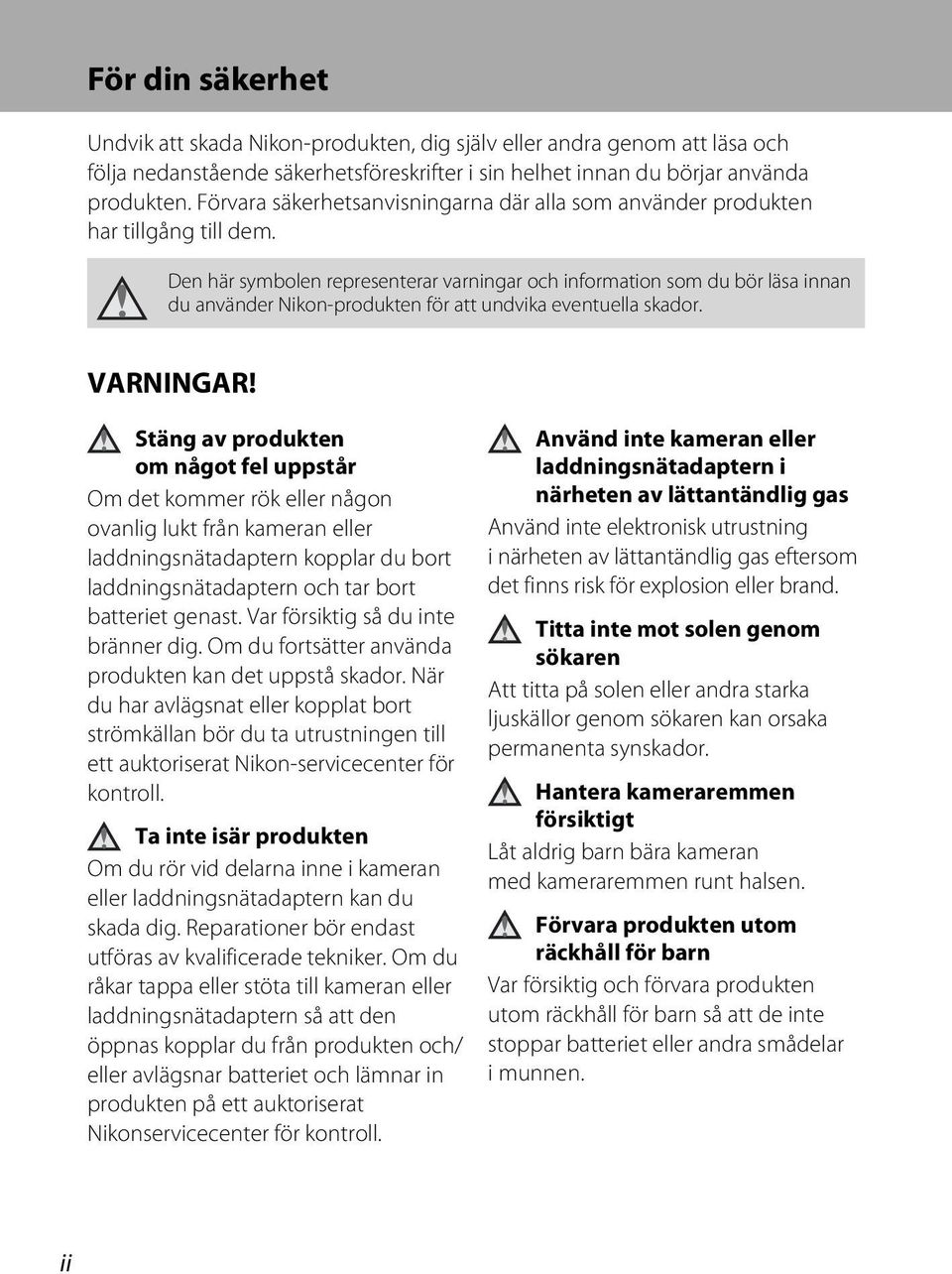 Den här symbolen representerar varningar och information som du bör läsa innan du använder Nikon-produkten för att undvika eventuella skador. VARNINGAR!