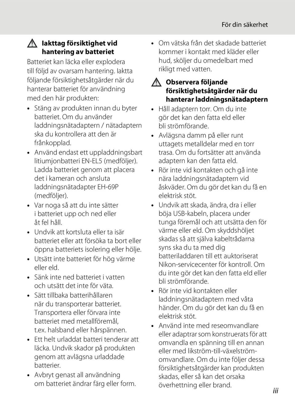 Om du använder laddningsnätadaptern / nätadaptern ska du kontrollera att den är frånkopplad. Använd endast ett uppladdningsbart litiumjonbatteri EN-EL5 (medföljer).