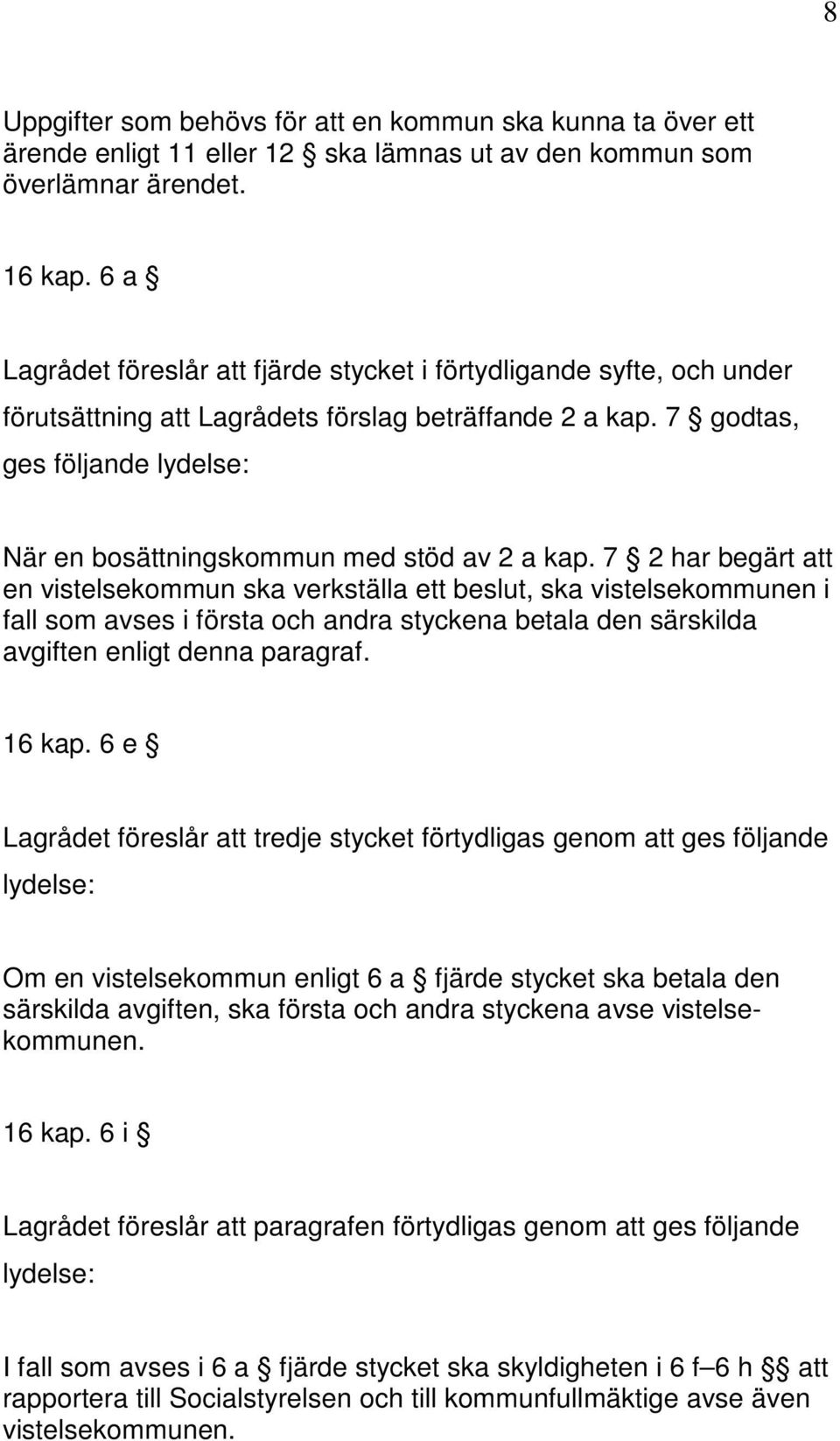 7 godtas, ges följande lydelse: När en bosättningskommun med stöd av 2 a kap.