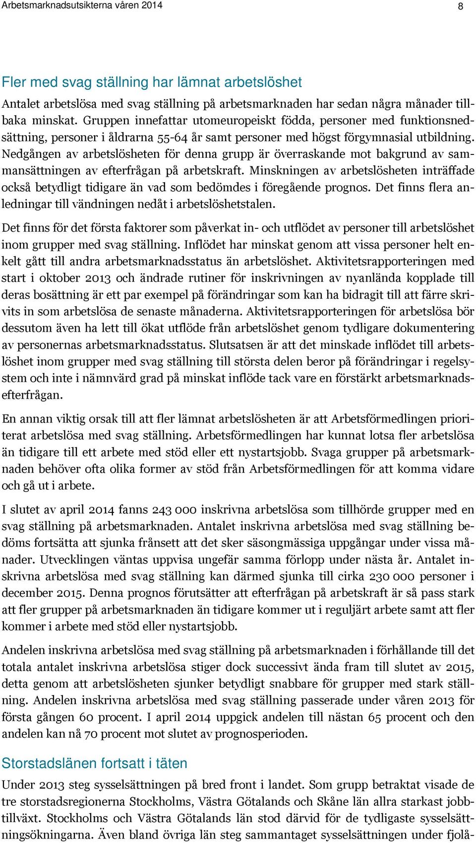 Nedgången av arbetslösheten för denna grupp är överraskande mot bakgrund av sammansättningen av efterfrågan på arbetskraft.