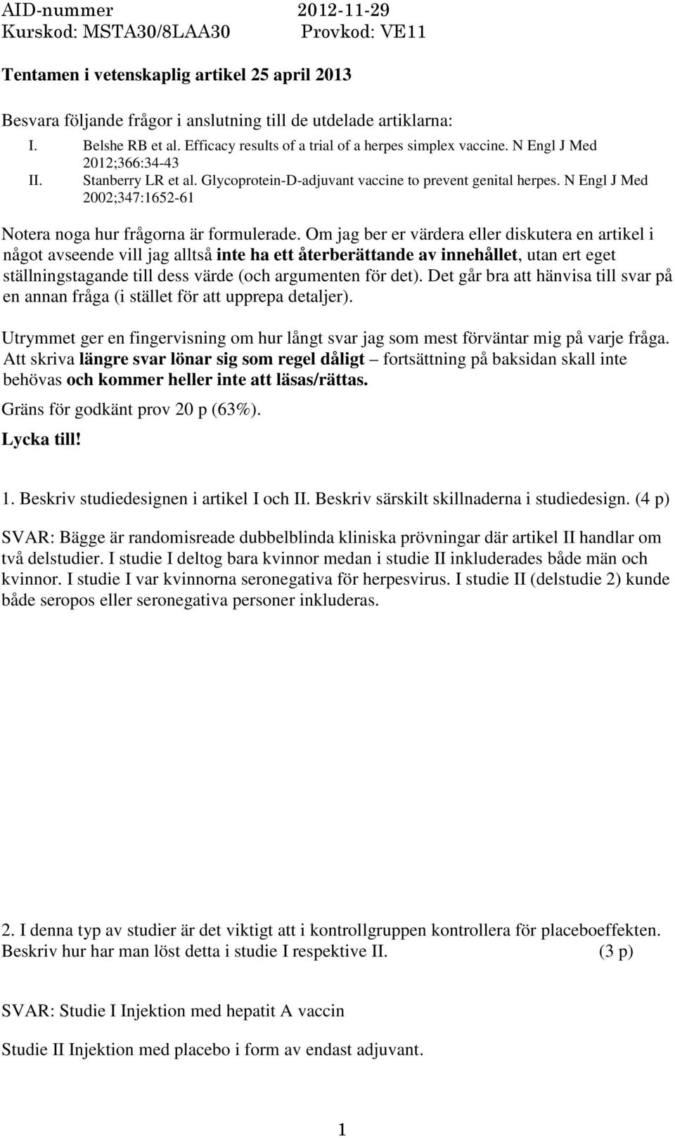 Om jag ber er värdera eller diskutera en artikel i något avseende vill jag alltså inte ha ett återberättande av innehållet, utan ert eget ställningstagande till dess värde (och argumenten för det).