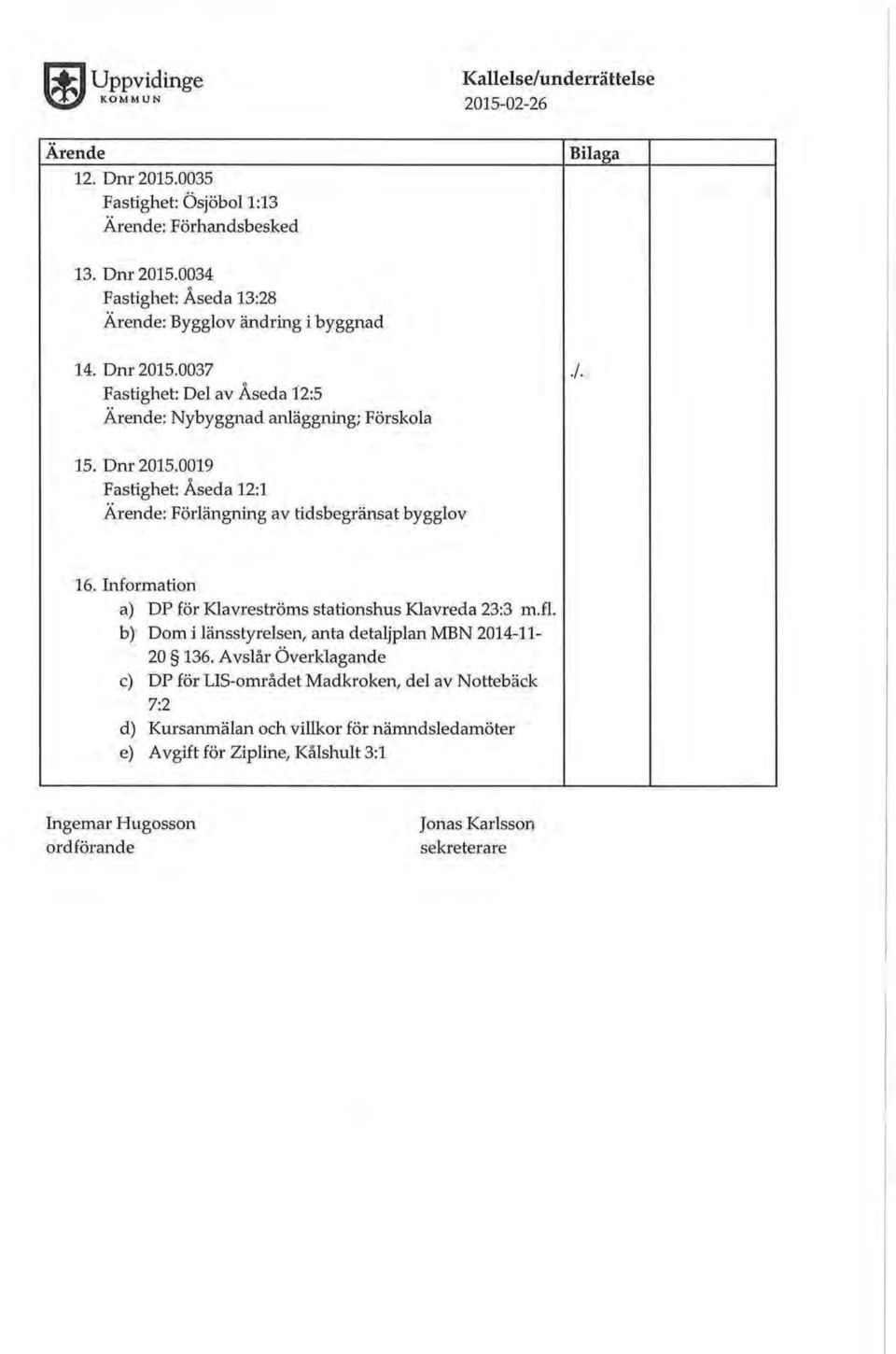 Information a) DP för Klavreströms stationshus Klavreda 23:3 m.fl. b) Dom i länsstyrelsen, anta detaljplan MBN 2014-11- 20 136.