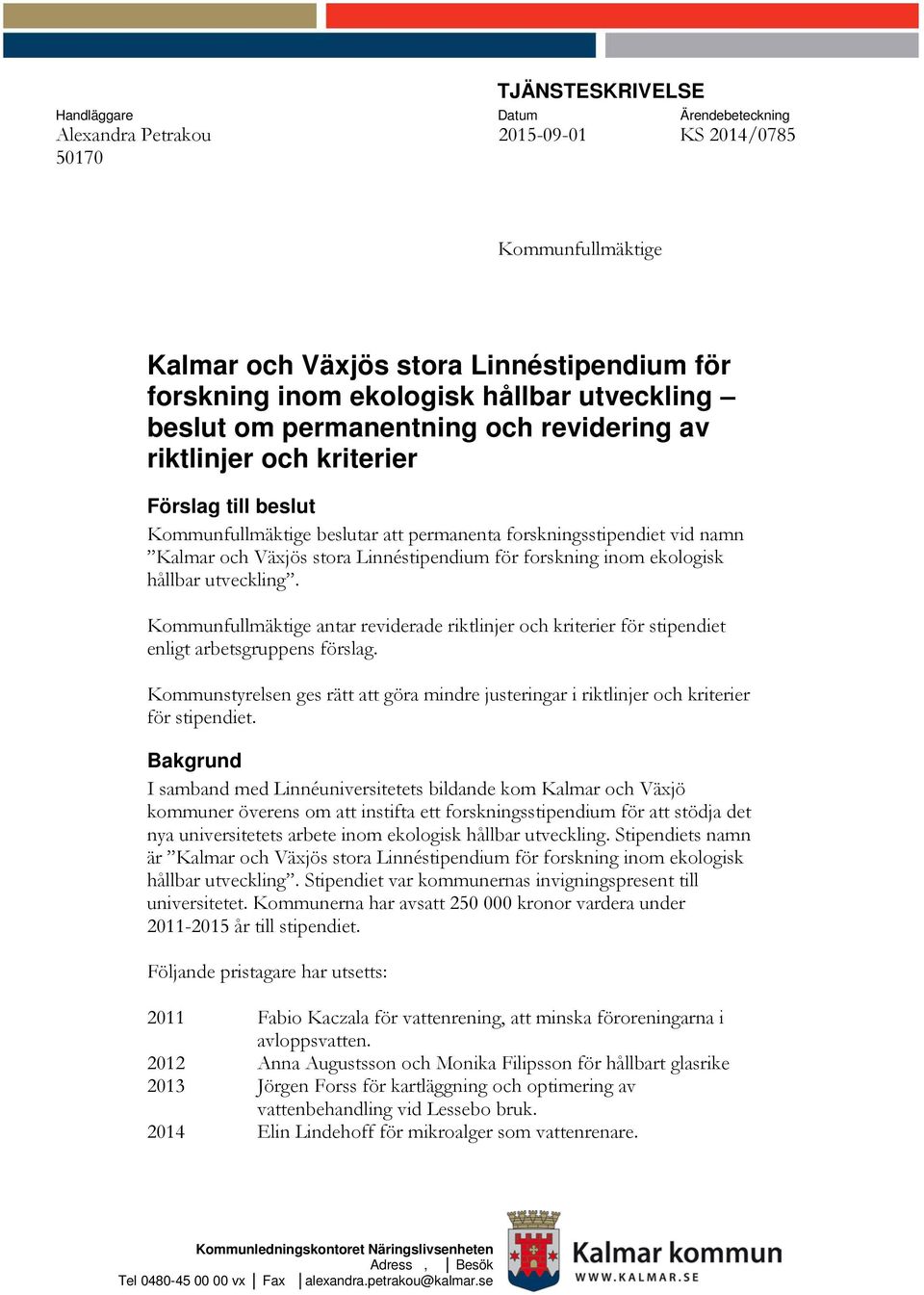 Linnéstipendium för forskning inom ekologisk hållbar utveckling. Kommunfullmäktige antar reviderade riktlinjer och kriterier för stipendiet enligt arbetsgruppens förslag.