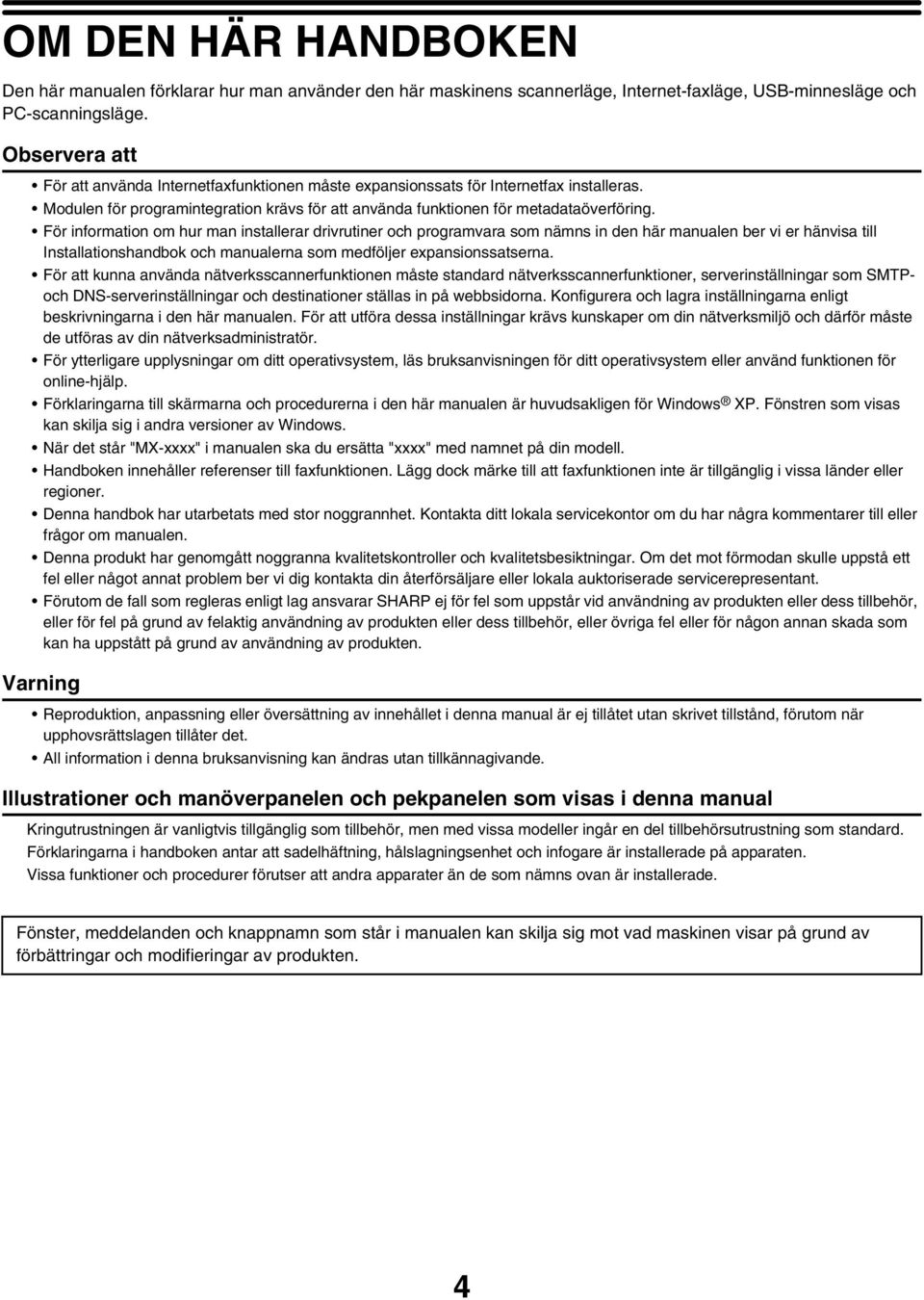 För information om hur man installerar drivrutiner och programvara som nämns in den här manualen ber vi er hänvisa till Installationshandbok och manualerna som medföljer expansionssatserna.