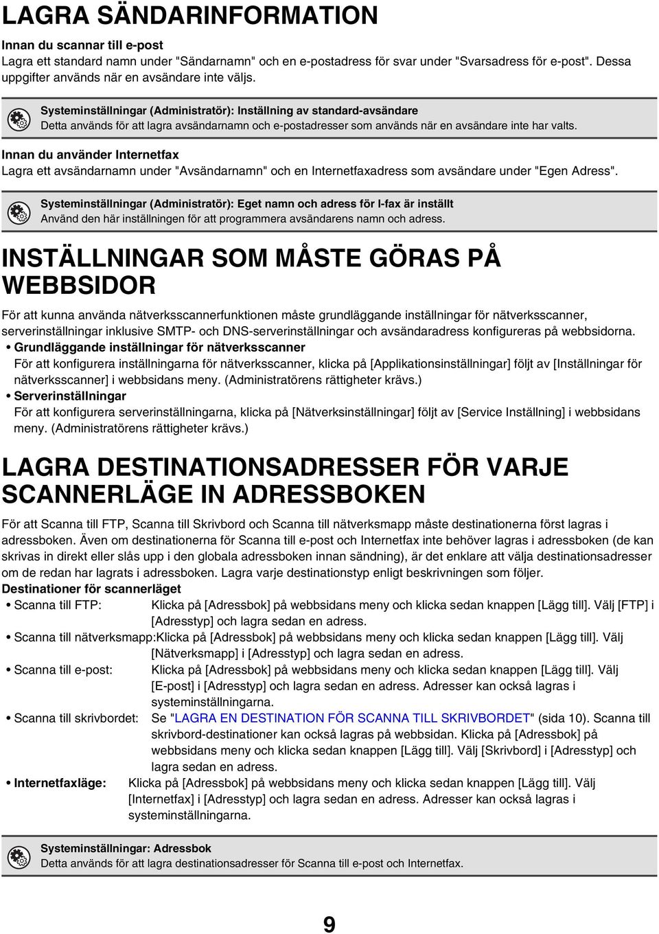 Systeminställningar (Administratör): Inställning av standard-avsändare Detta används för att lagra avsändarnamn och e-postadresser som används när en avsändare inte har valts.