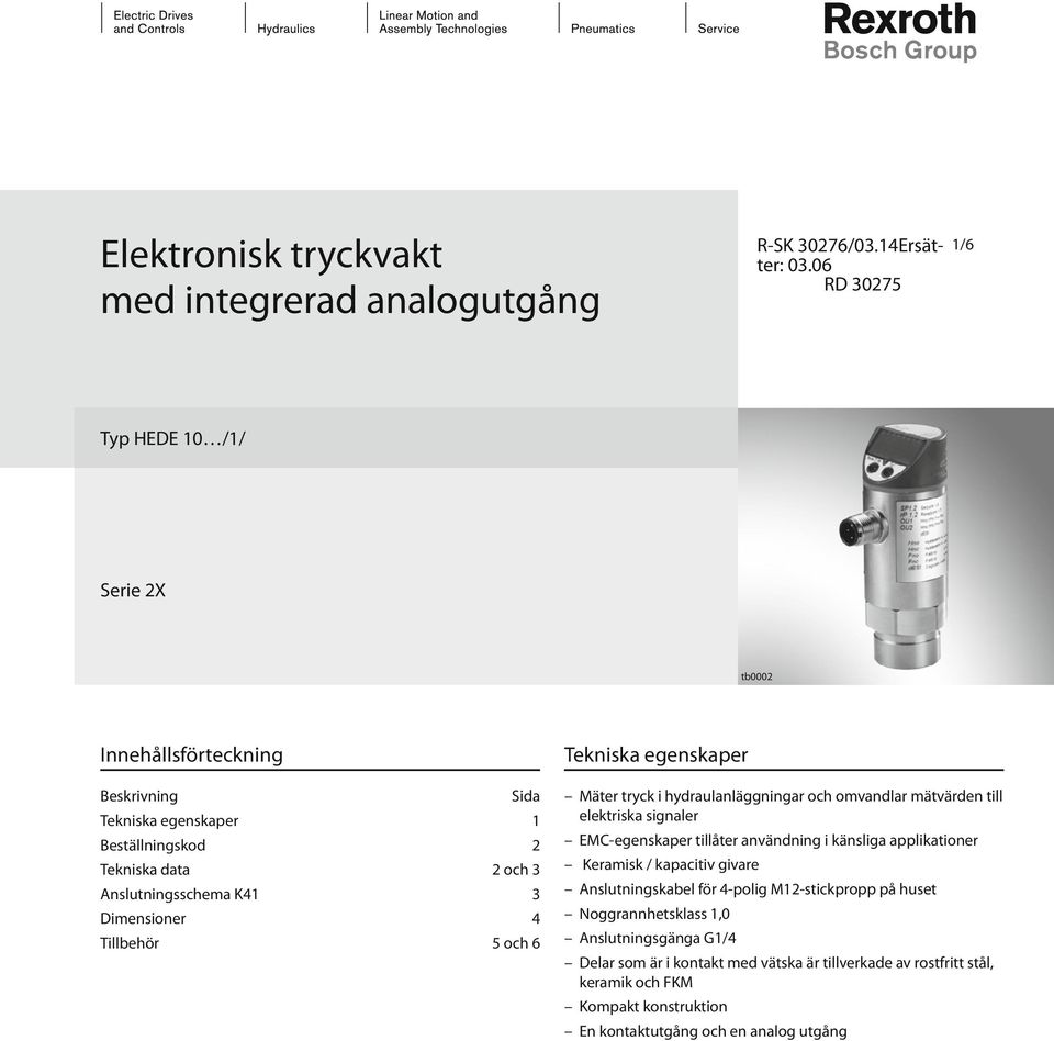 mätvärden till elektriska signaler Beställningskod EMC-egenskaper tillåter användning i känsliga applikationer Tekniska data Keramisk / kapacitiv givare Anslutningsschema