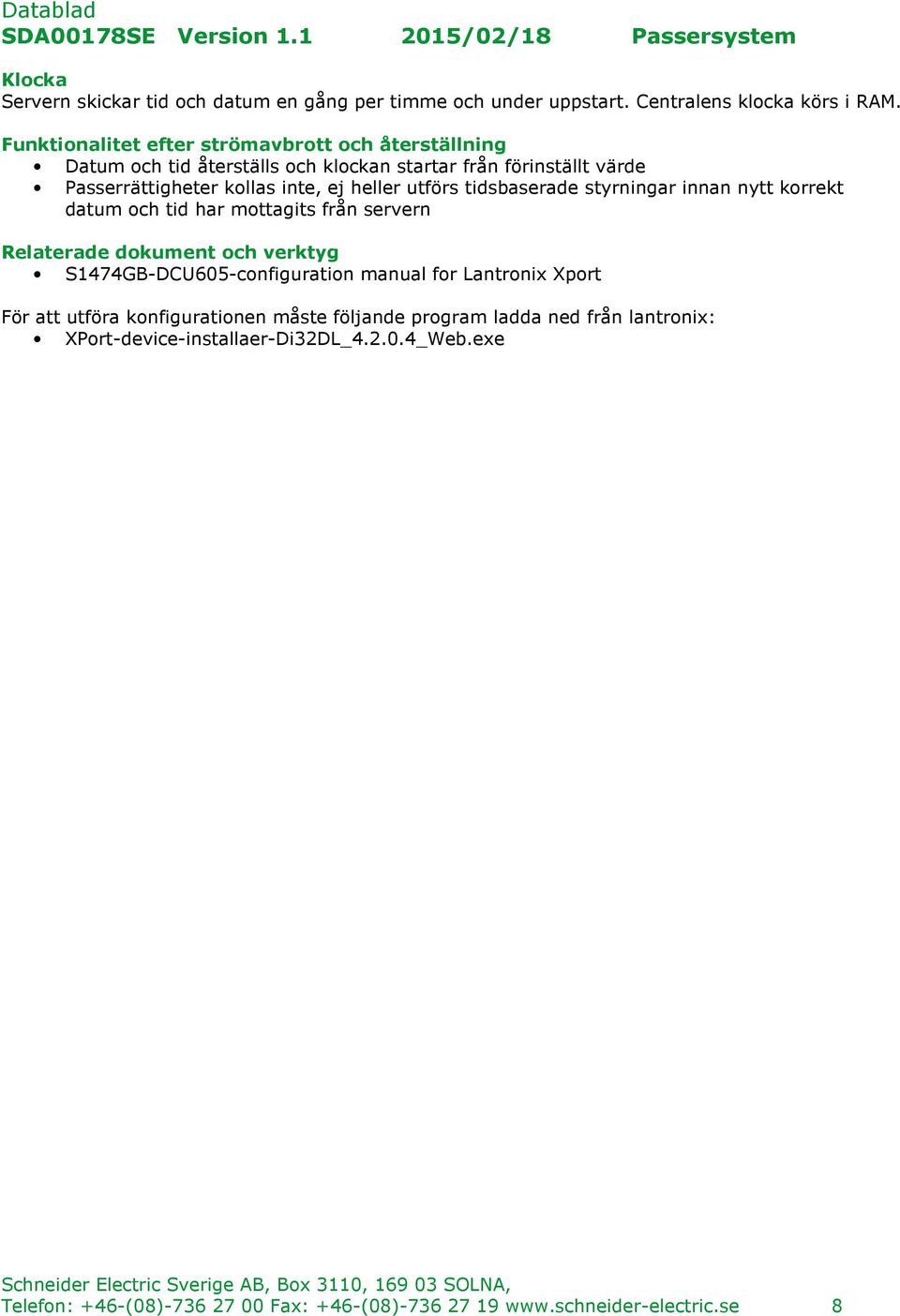 utförs tidsbaserade styrningar innan nytt korrekt datum och tid har mottagits från servern Relaterade dokument och verktyg S1474GB-DCU605-configuration manual for