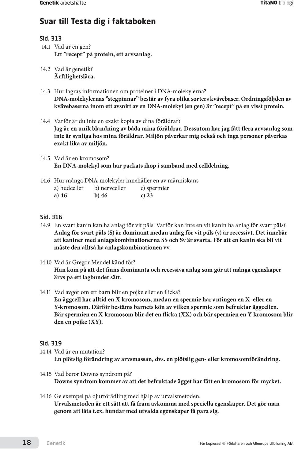 4 Varför är du inte en exakt kopia av dina föräldrar? Jag är en unik blandning av båda mina föräldrar. Dessutom har jag fått flera arvsanlag som inte är synliga hos mina föräldrar.