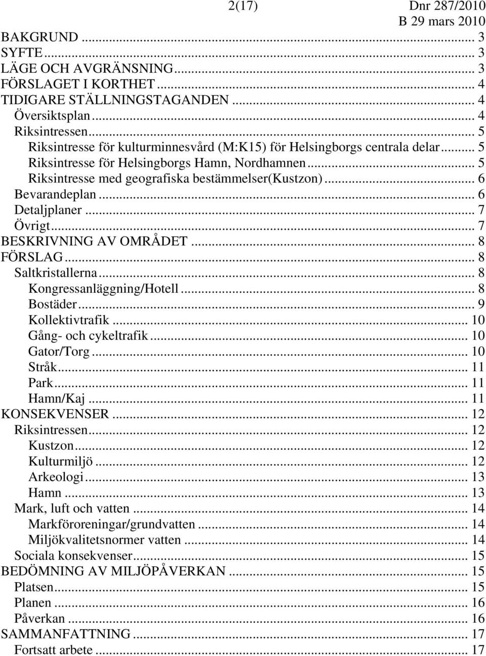 .. 6 Bevarandeplan... 6 Detaljplaner... 7 Övrigt... 7 BESKRIVNING AV OMRÅDET... 8 FÖRSLAG... 8 Saltkristallerna... 8 Kongressanläggning/Hotell... 8 Bostäder... 9 Kollektivtrafik.