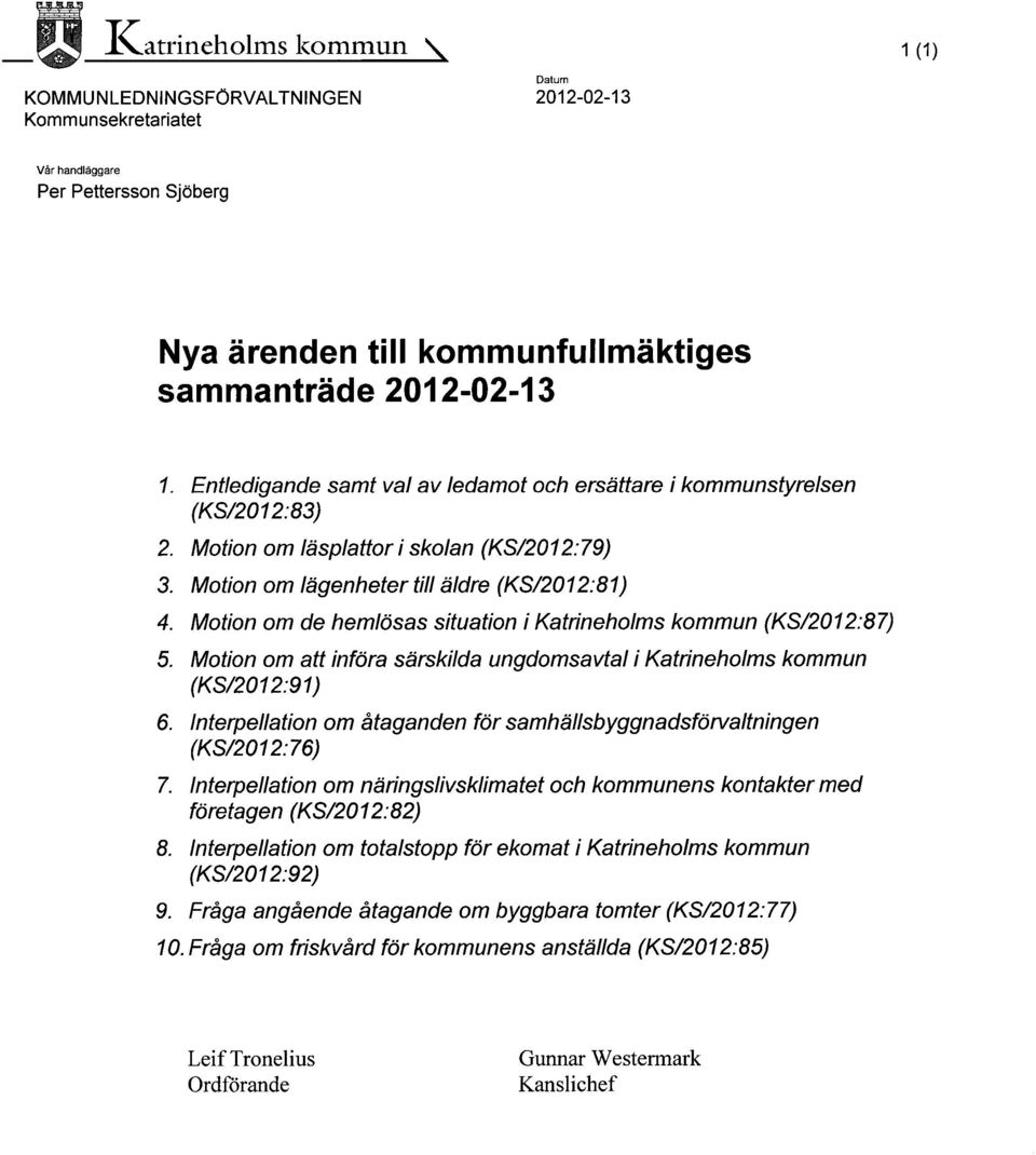 Motion om de hemlösas situation i Katrineholms kommun (KS/2012:87) 5. Motion om att införa särskilda ungdomsavtal i Katrineholms kommun (KS/2012: 91) 6.