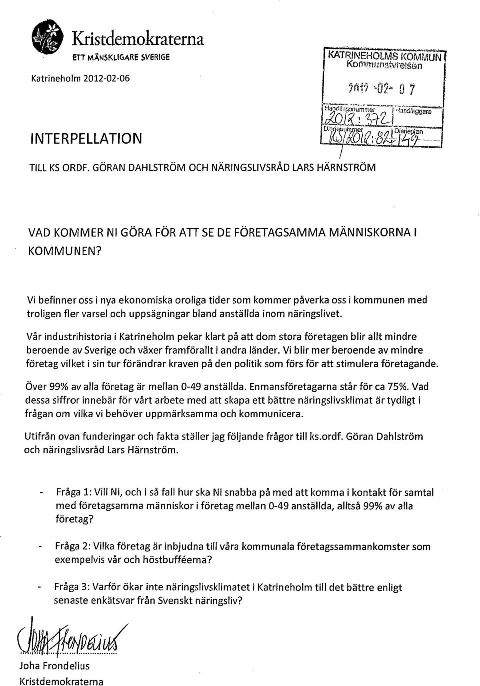 Vi befinner oss i nya ekonomiska oroliga tider som kommer påverka oss i kommunen med troligen fler varsel och uppsägningar bland anställda inom näringslivet.